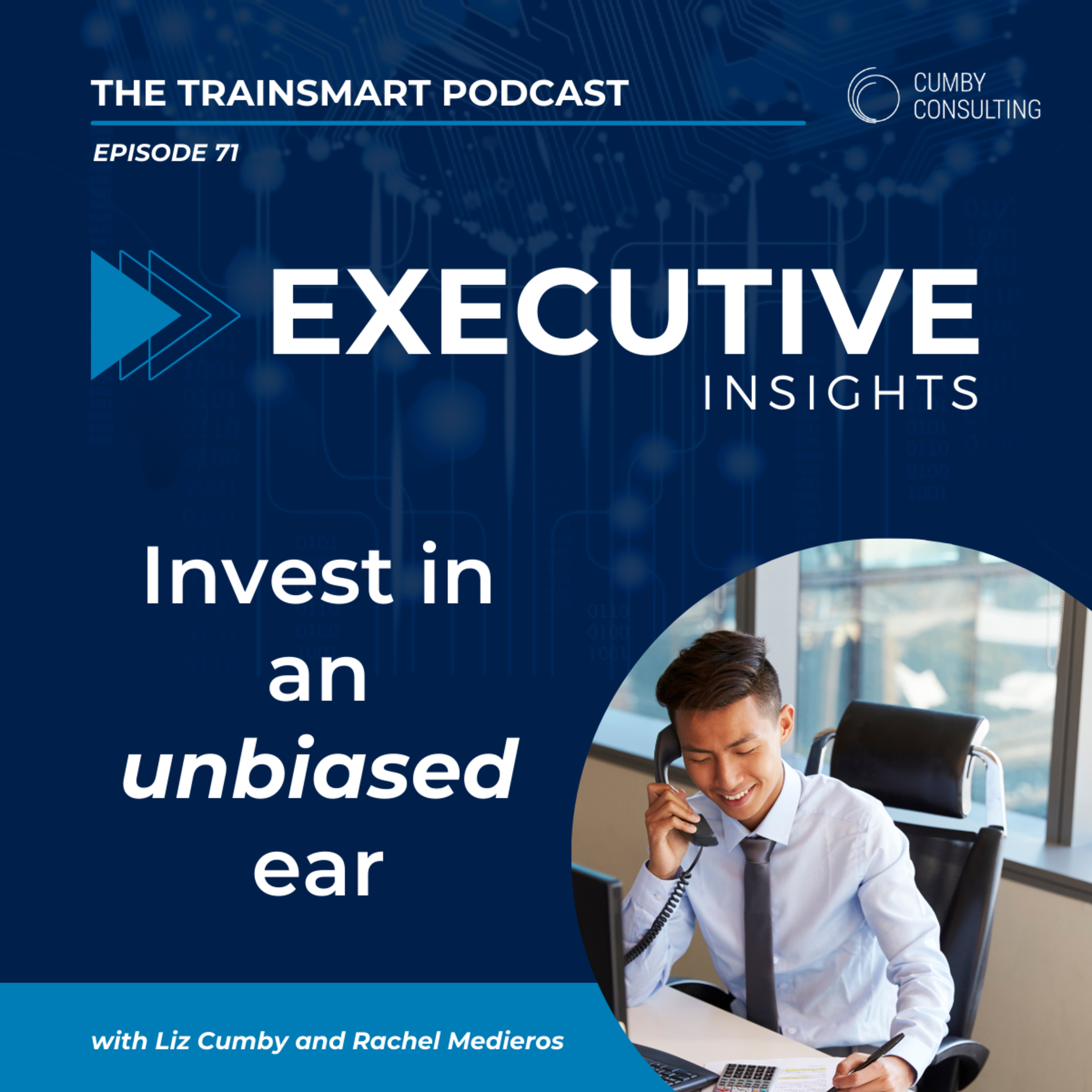 71 I Executive Insights: Invest in an Unbiased Ear episode artwork