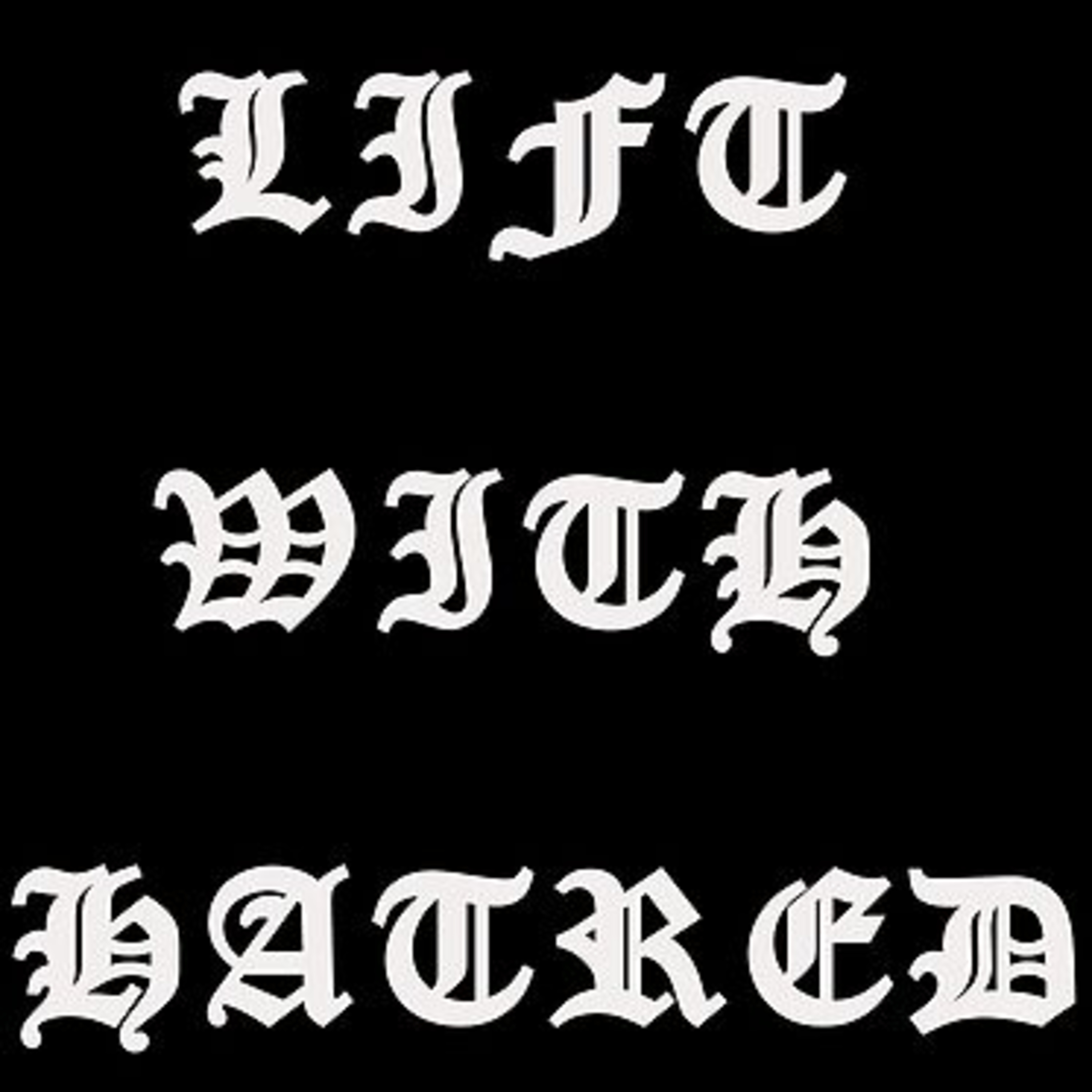Lift With Hatred Merchandise Is Out Now! episode artwork