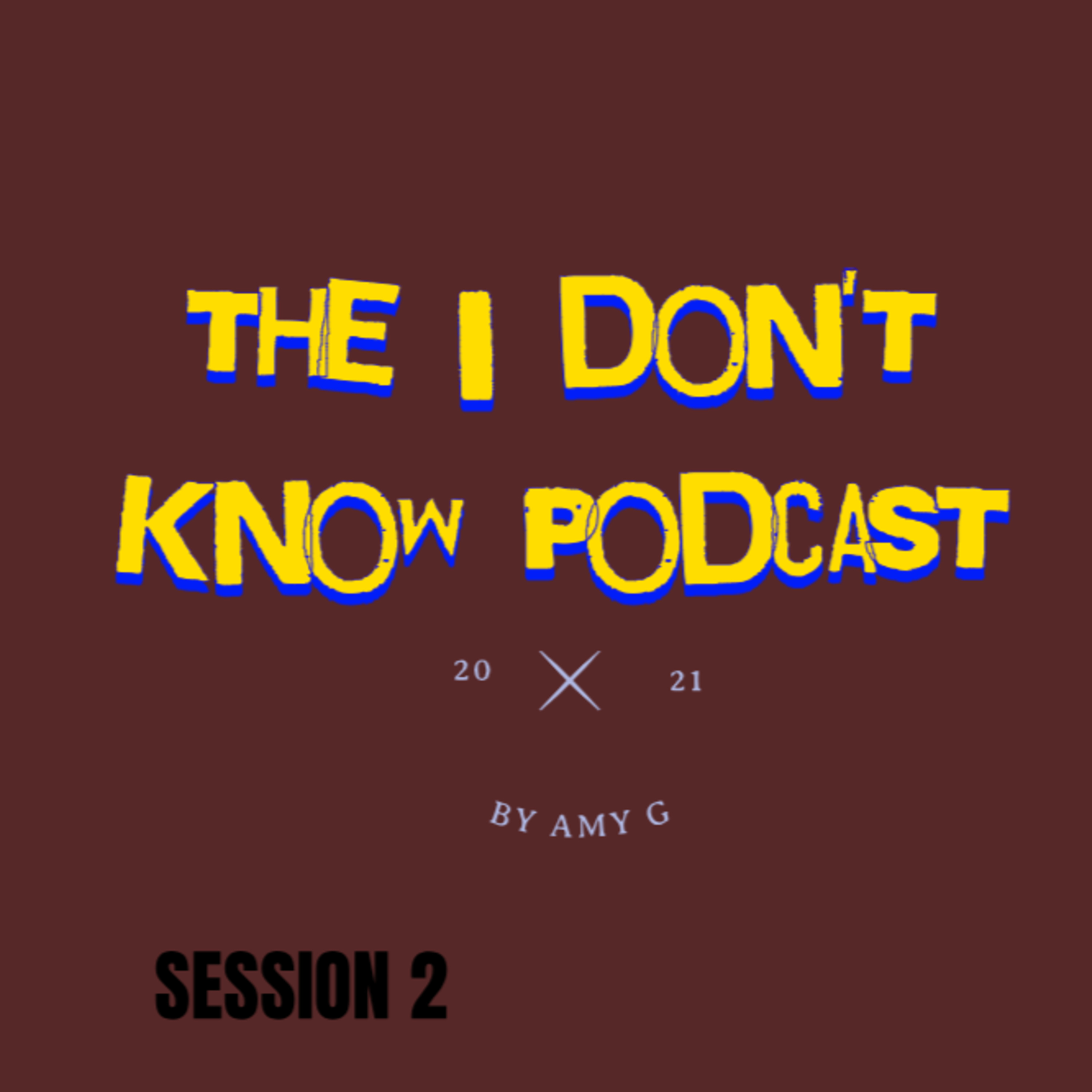 The i Don\'t Know Podcast By Amy G