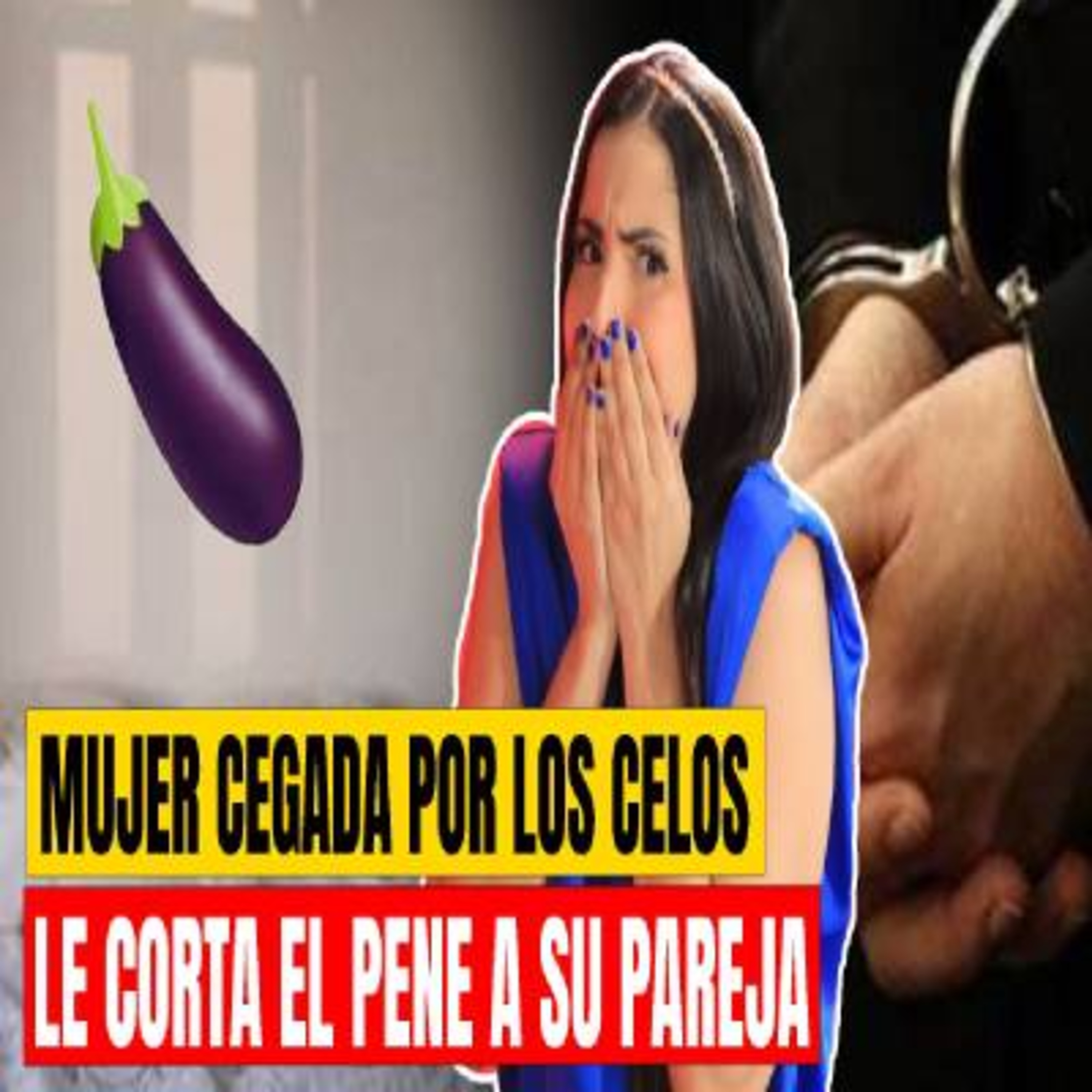 MUJER CEGADA POR LOS CELOS LE CORTA EL PENE A SU PAREJA episode artwork