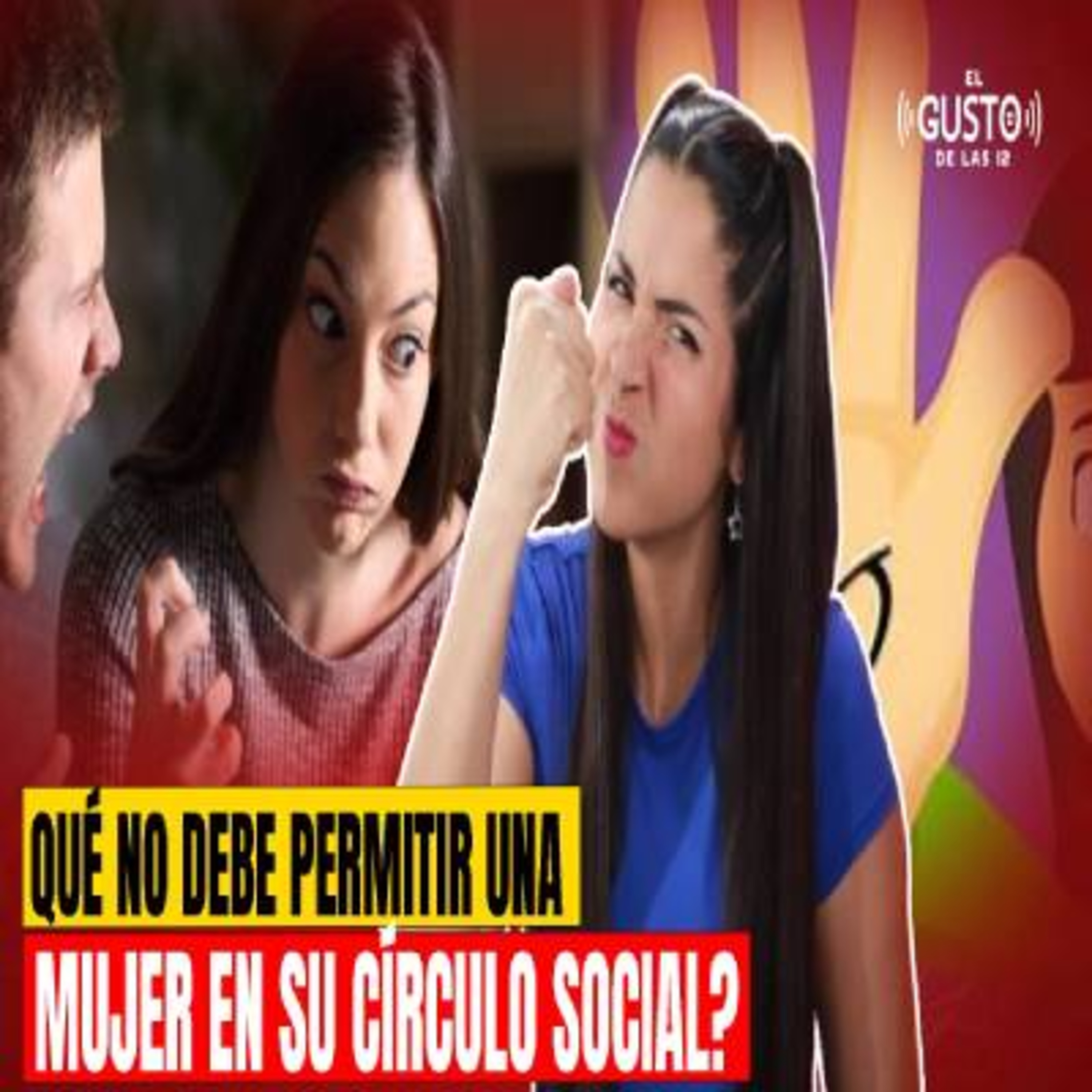 QUE NO DEBE PERMITIR UNA MUJER EN SU CÍRCULO SOCIAL? #elgustodeellas  episode artwork