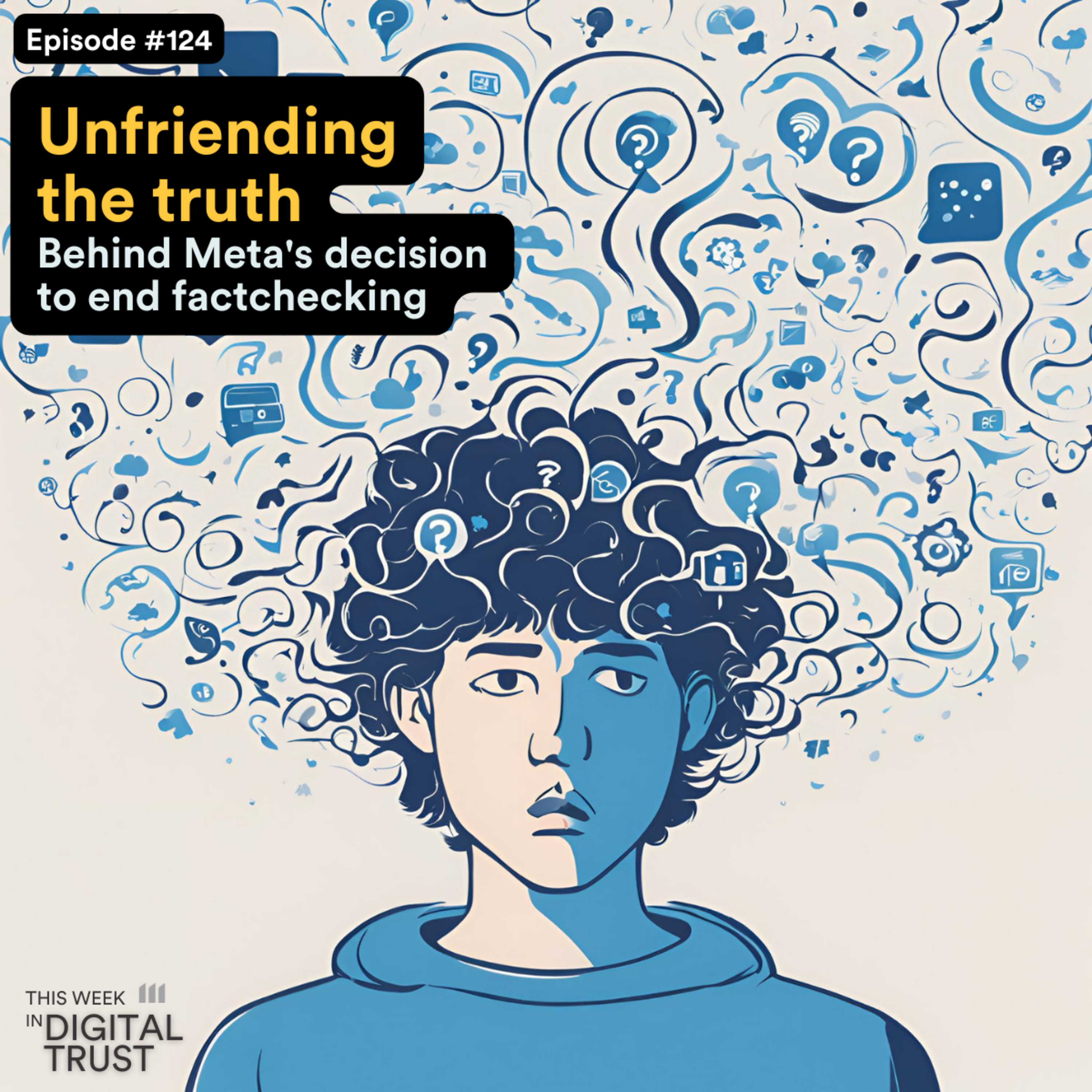 #124 Unfriending the truth - Behind Meta's decision to end fact-checking episode artwork