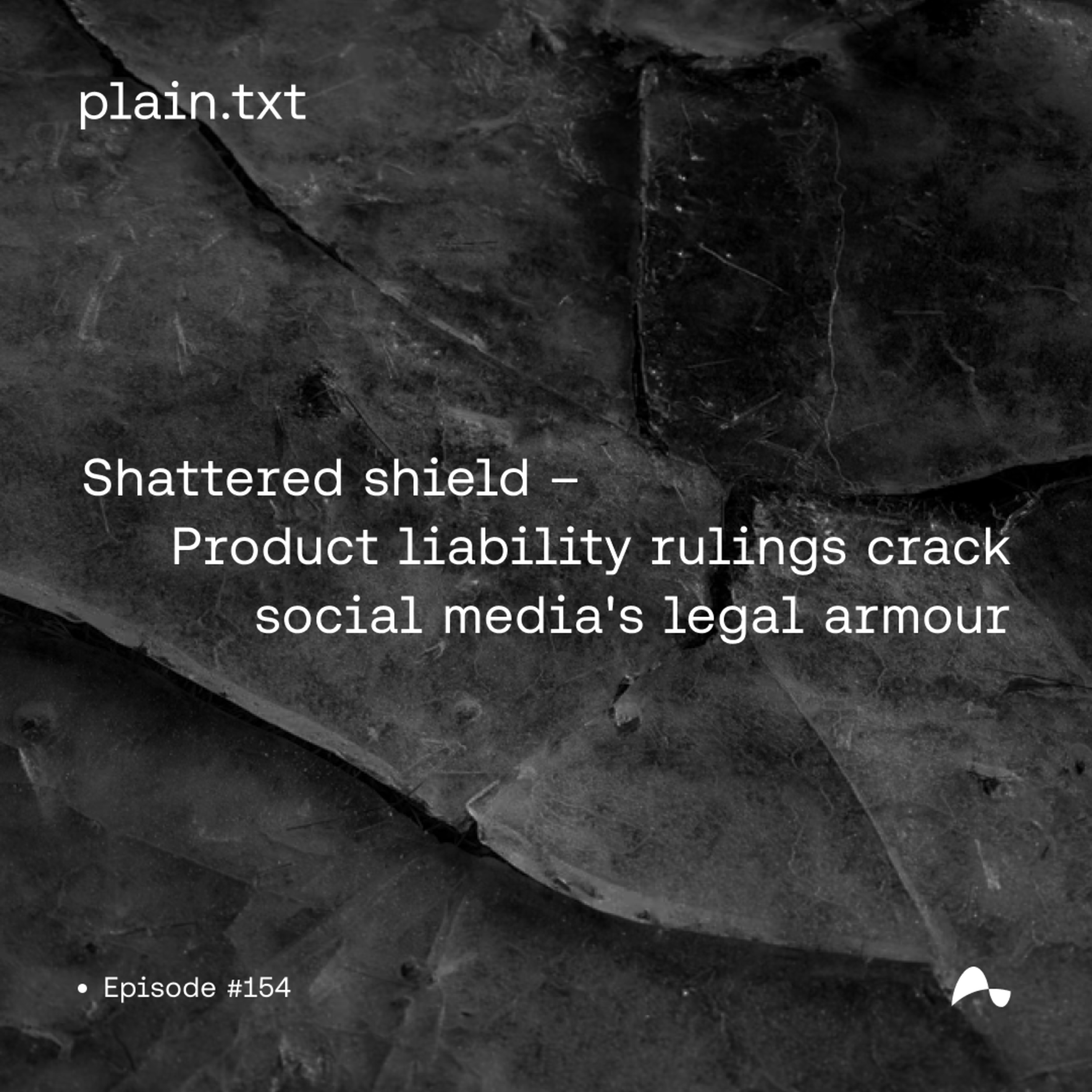 #154 Shattered shield - Product liability rulings crack social media's legal armour episode artwork