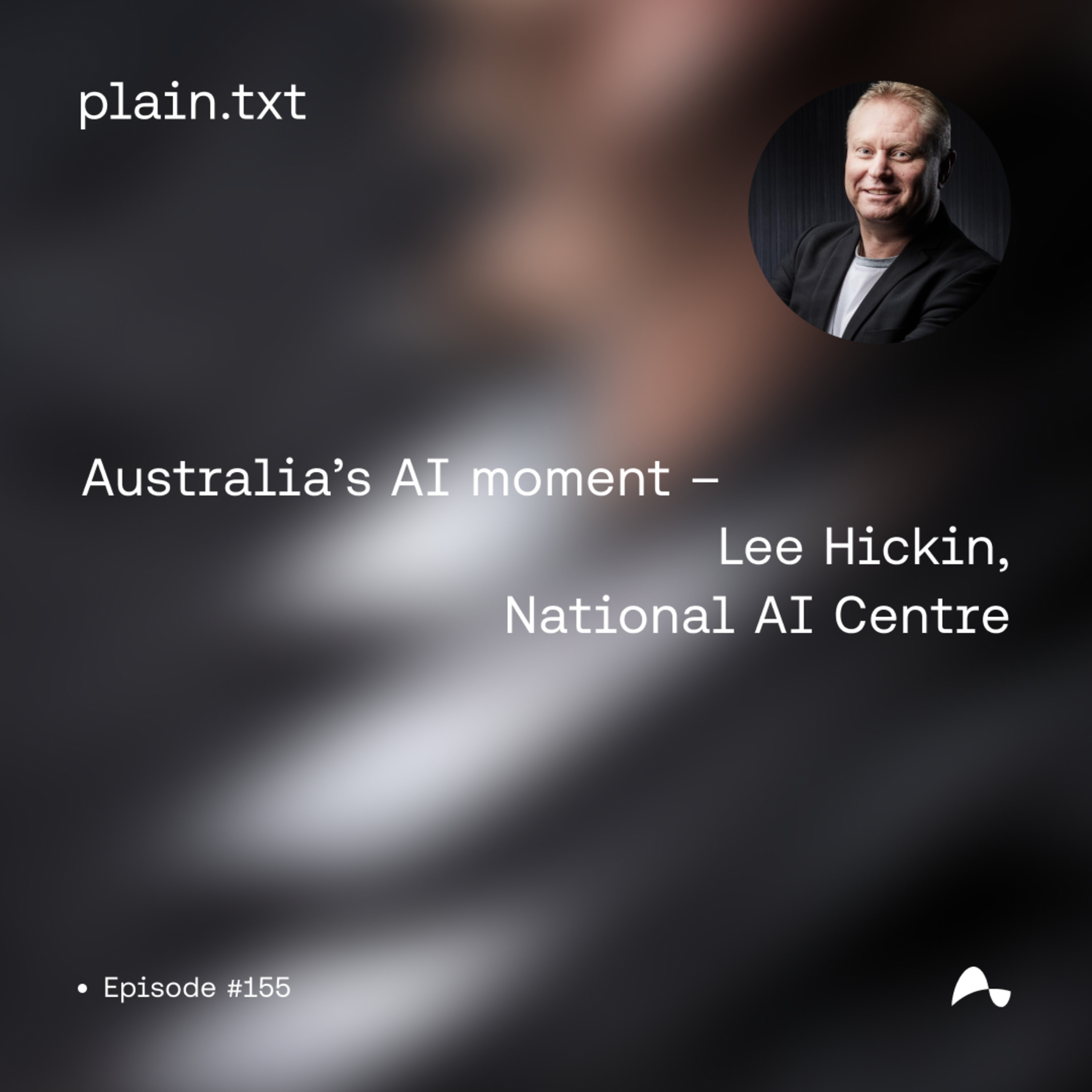 #155 Australia's AI moment - Lee Hickin, National AI Centre episode artwork