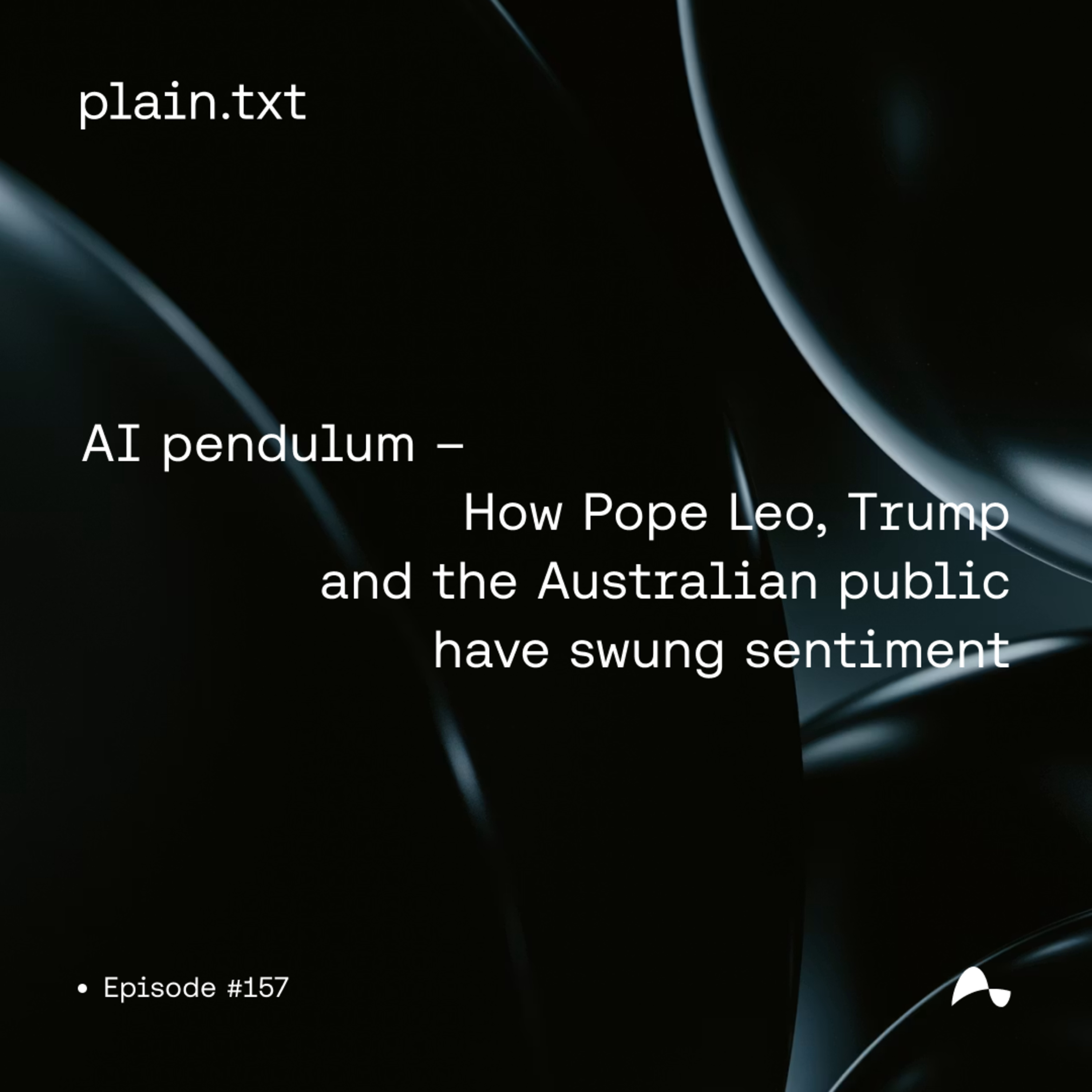#157 AI pendulum - How Pope Leo, Trump and the Australian public have swung sentiment episode artwork