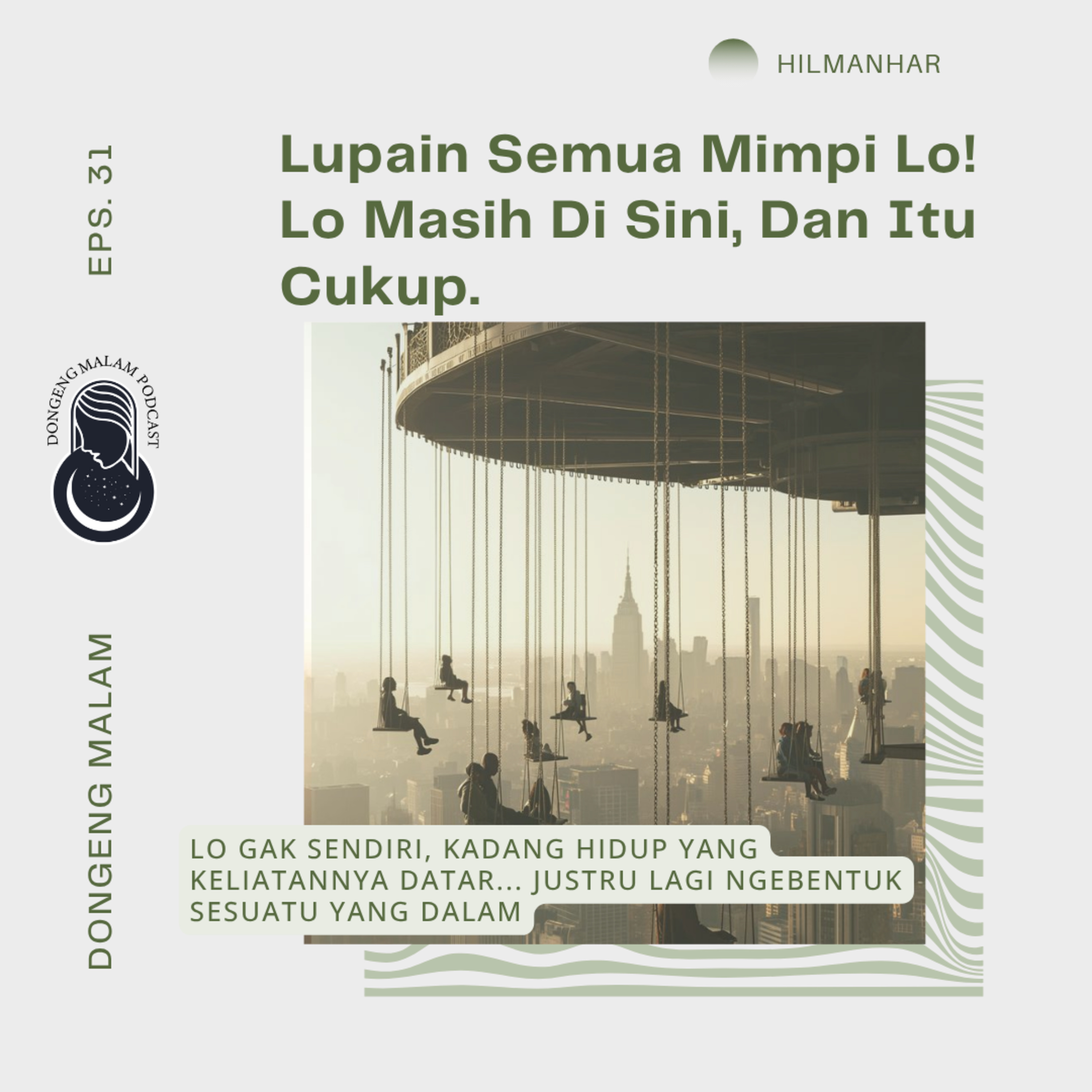 EPS. 31 : Lupain Semua Mimpi Lo! Lo Masih Di Sini, Dan Itu Cukup. episode artwork