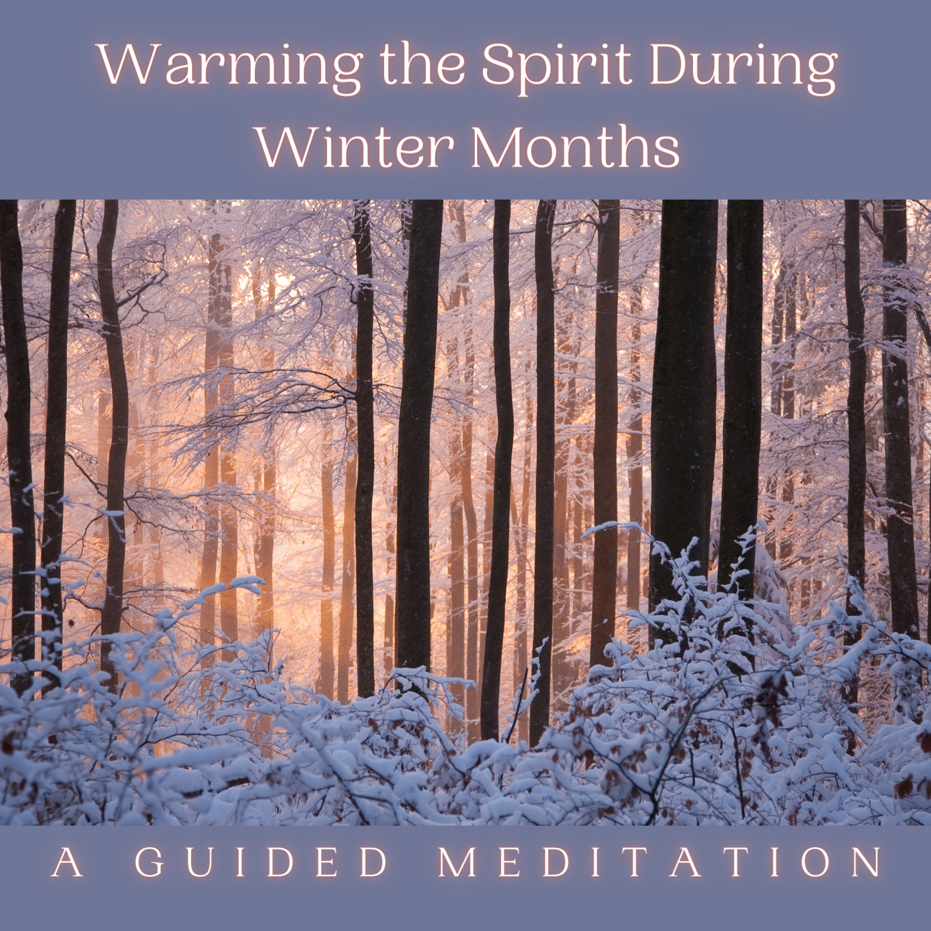 Warming the Spirit During Winter Months: A Guided Meditation episode artwork