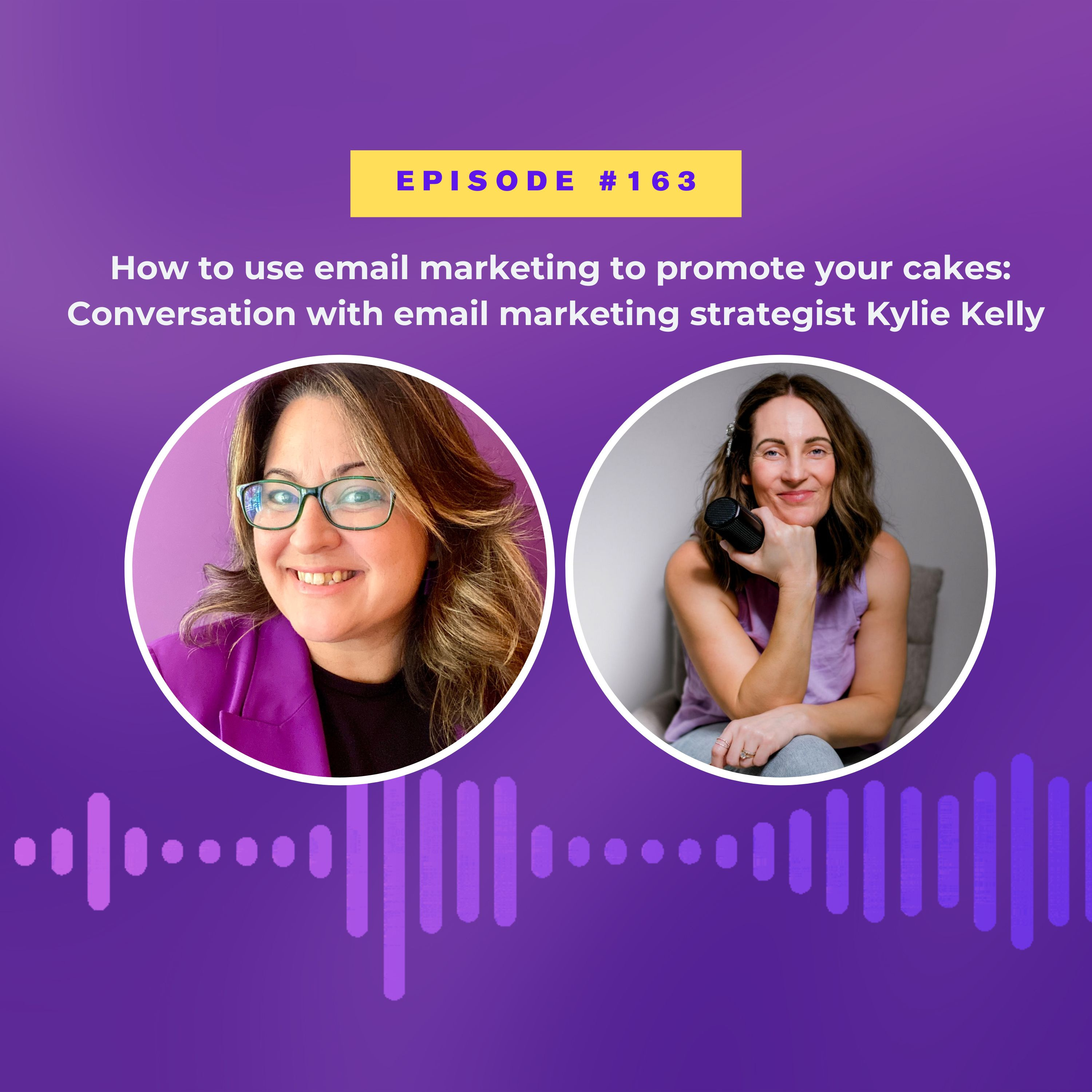 #163 How to use email marketing to promote your cakes: Interview with email marketing strategist Kylie Kelly  episode artwork