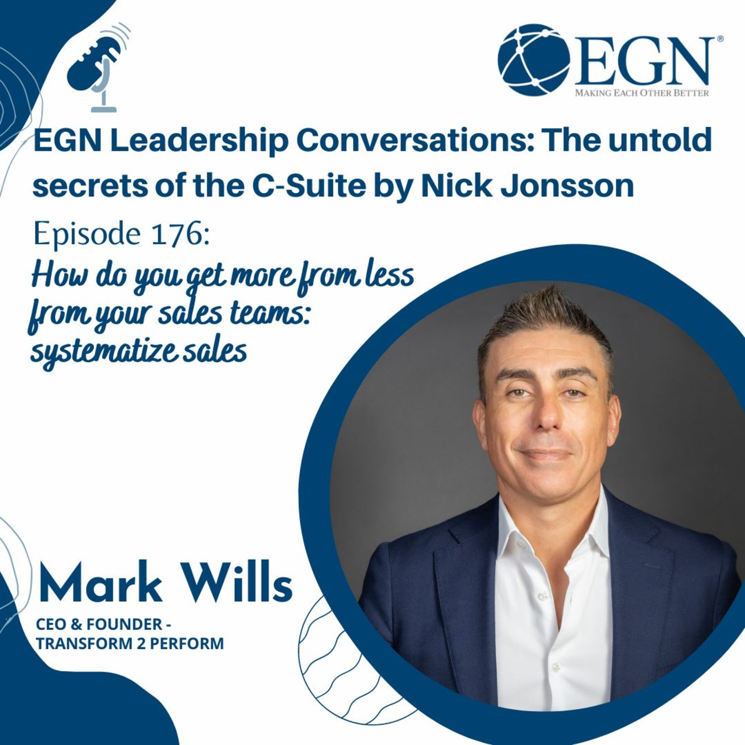 Episode 176: Mark Wills - How Do You Get More From Less From Your Sales Teams: Systematize Sales