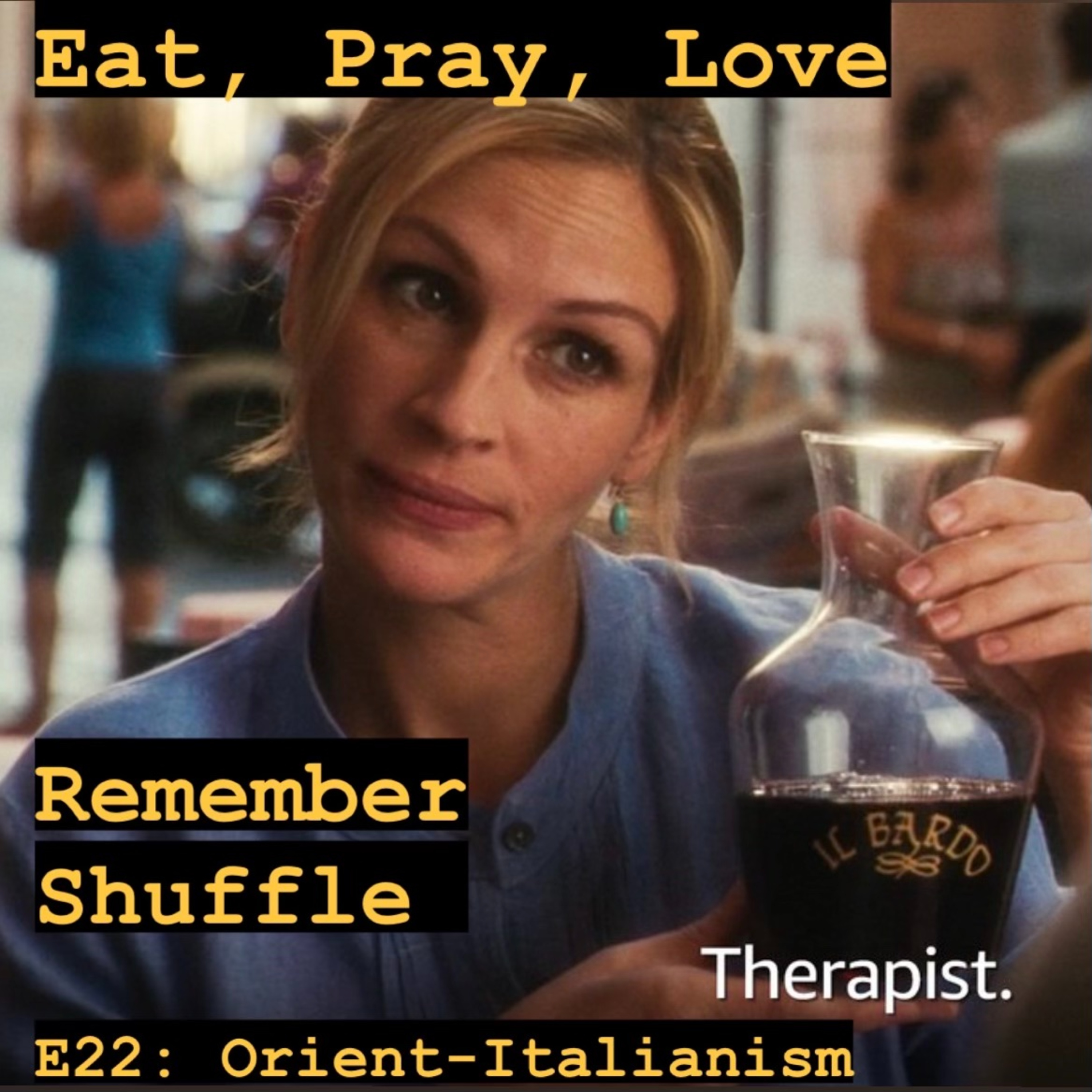 Eat, Pray, Love: E22 Orient-Italianism