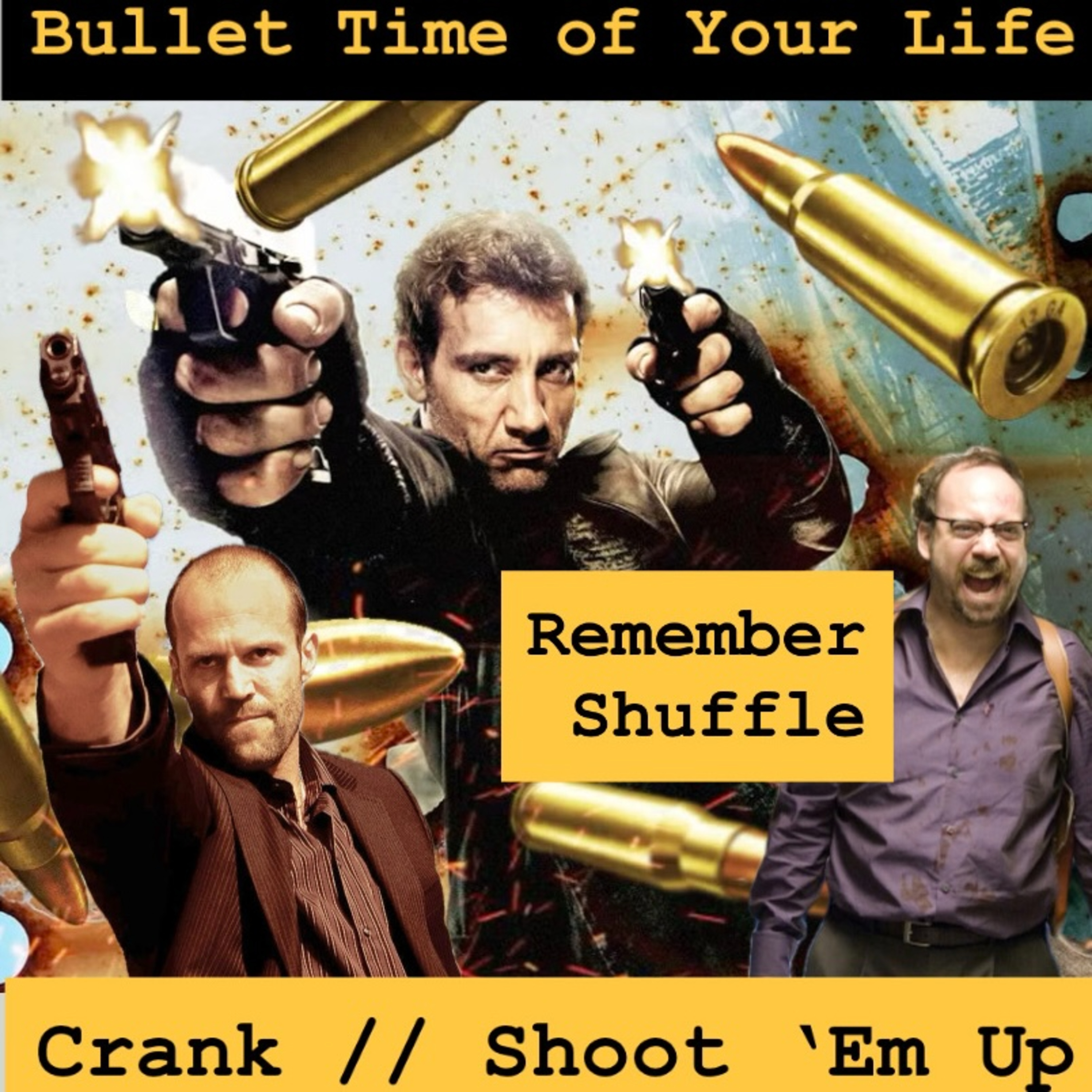 Shoot 'Em Up & Crank : E106 Bullet Time of Your Life