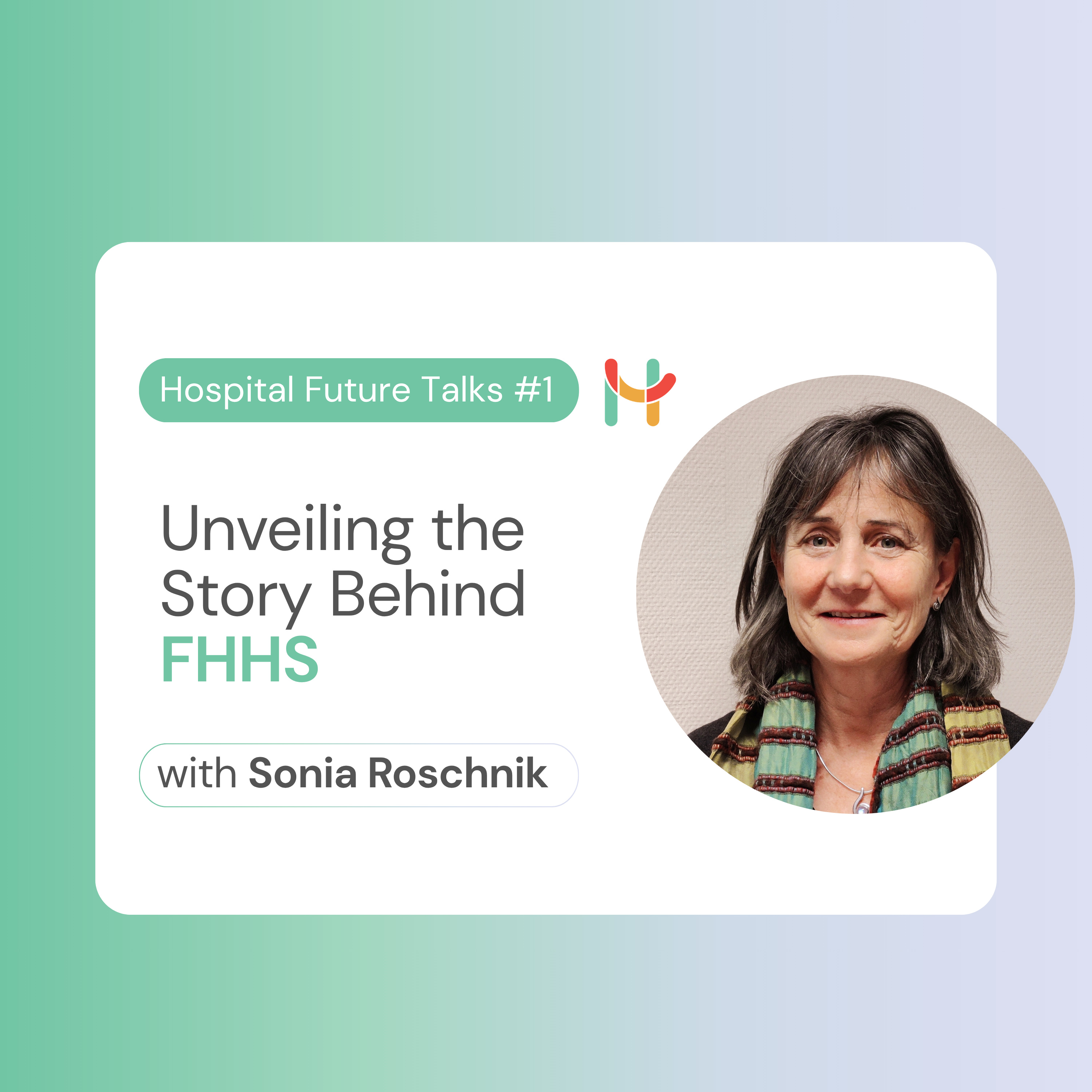 Hospital Future Talks #1: Unveiling the Story Behind the Future of Hospitals and Health Systems Initiative with Sonia Roschnik