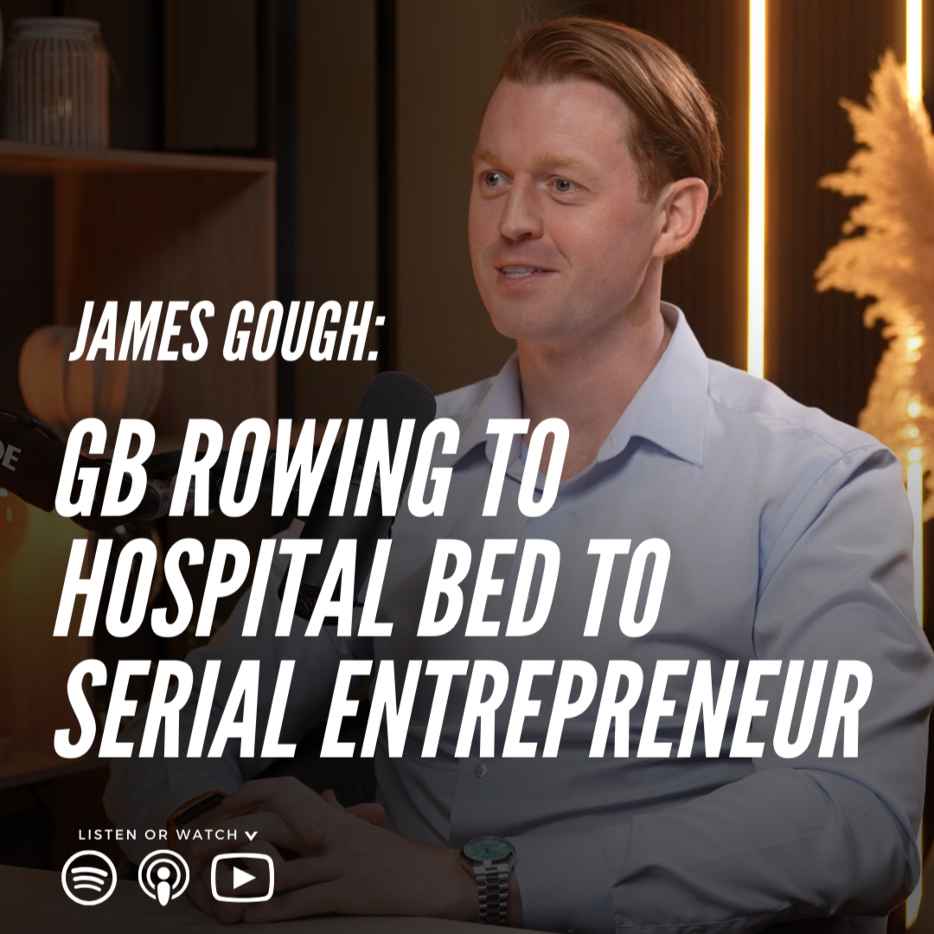James Gough: GB Rowing to Hospital Bed to Serial Entrepreneur