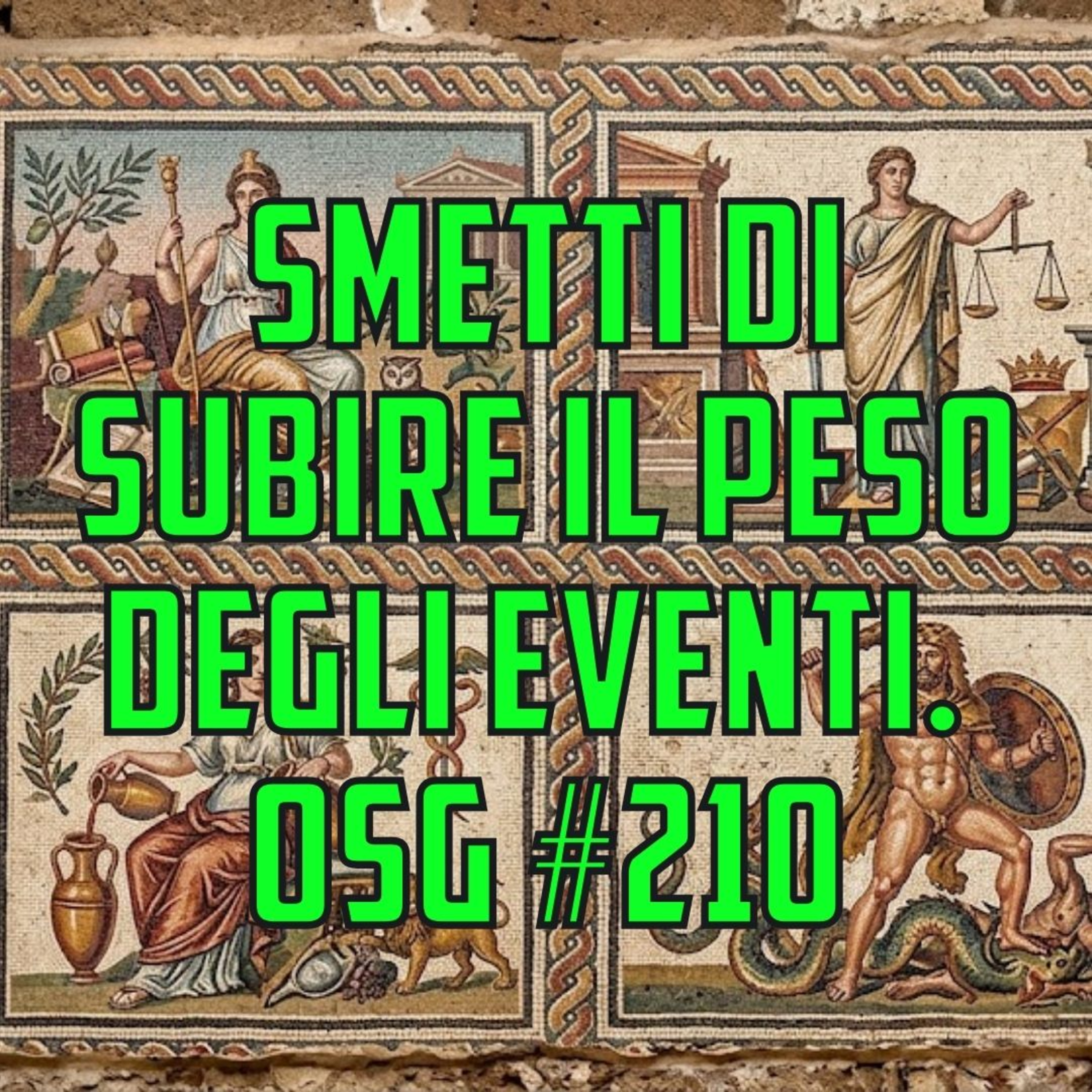 Smetti di subire il peso degli eventi. OSG #210 episode artwork
