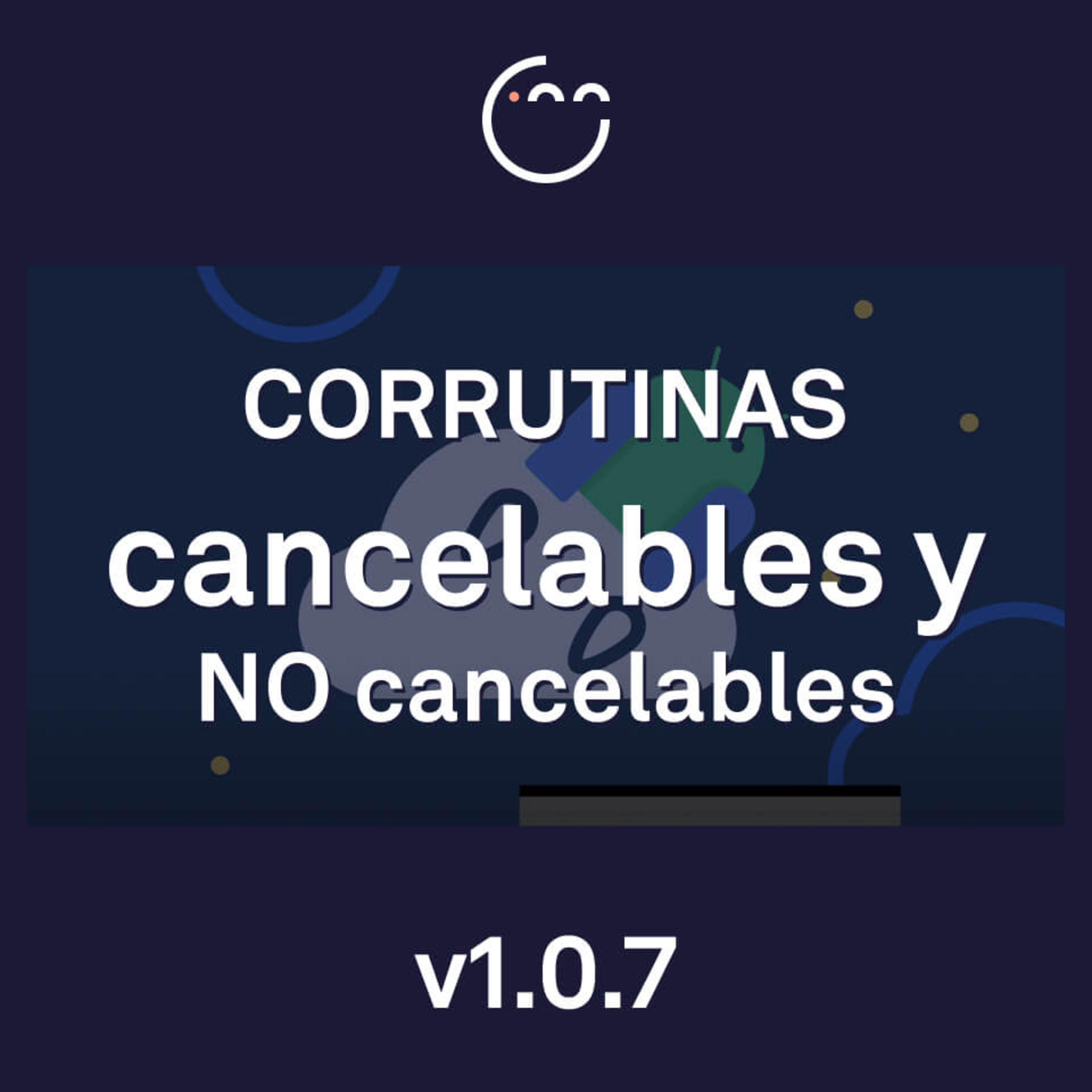 107. Qué diferencia hay entre las CORRUTINAS cancelables y las no cancelables episode artwork