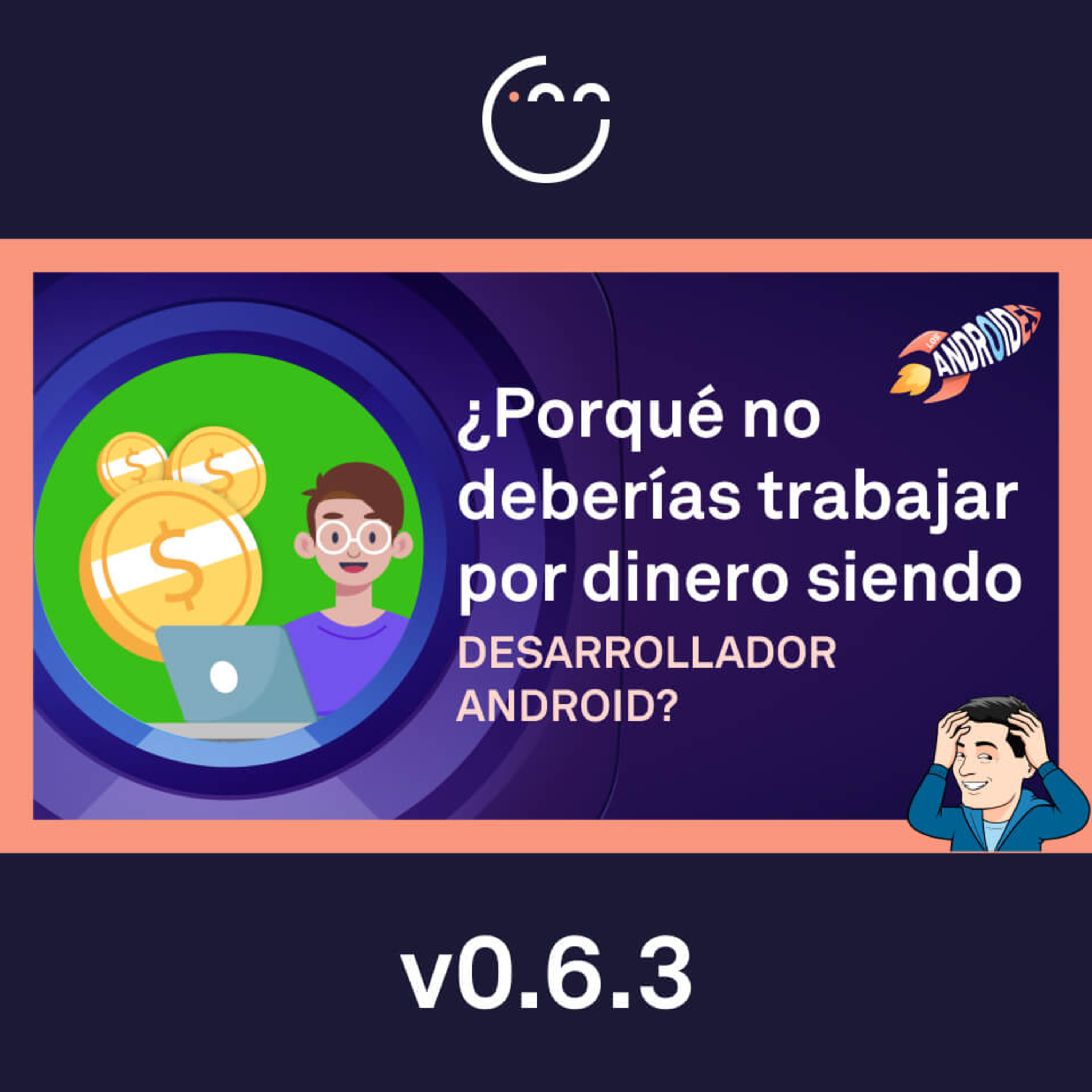 63. ¿Por qué no deberías trabajar por dinero siendo Desarrollador Android? episode artwork