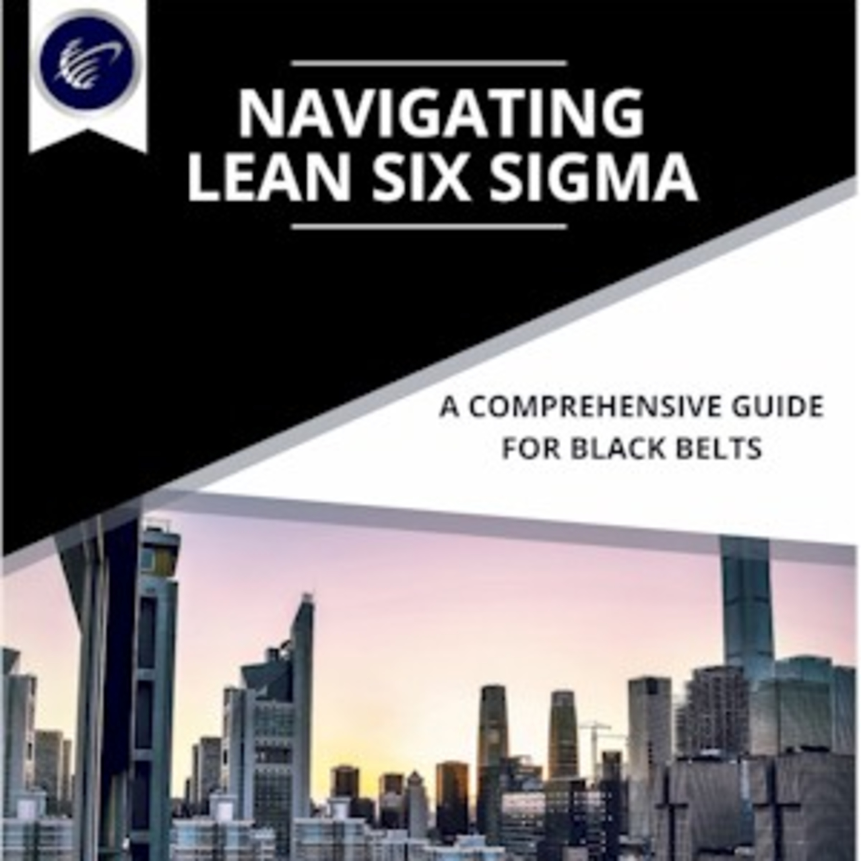 Book Review: Navigating Lean Six Sigma, A Comprehensive Guide for Black Belts