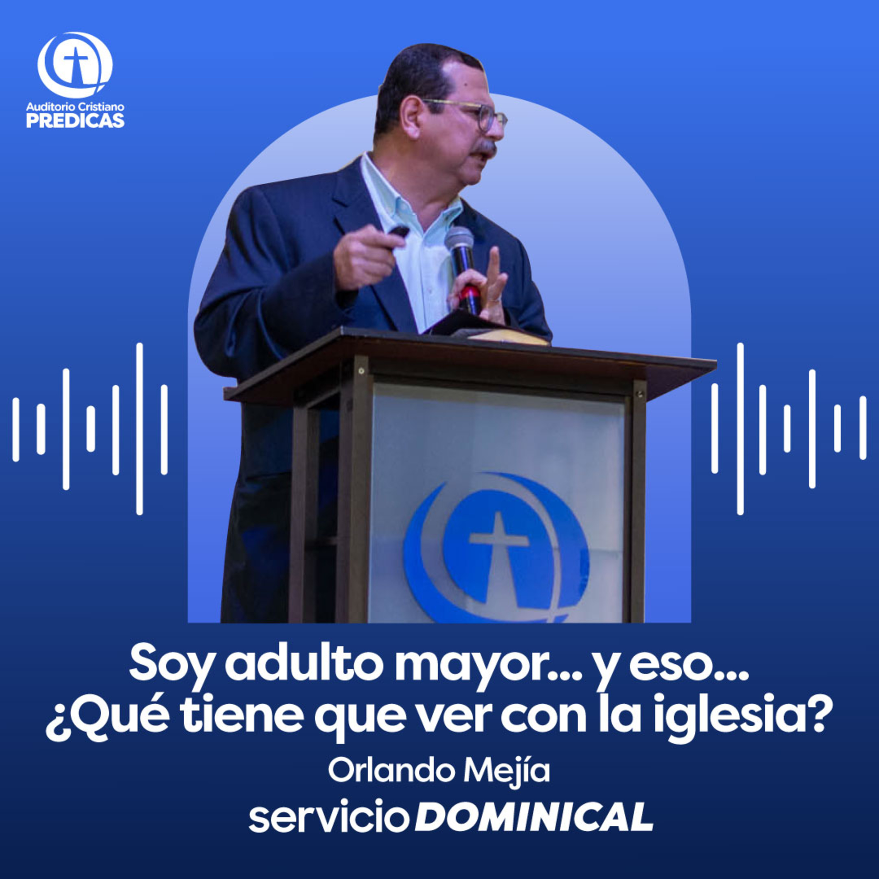 329 - Soy adulto mayor... y eso... ¿Qué tiene que ver con la iglesia? - Orlando Mejía