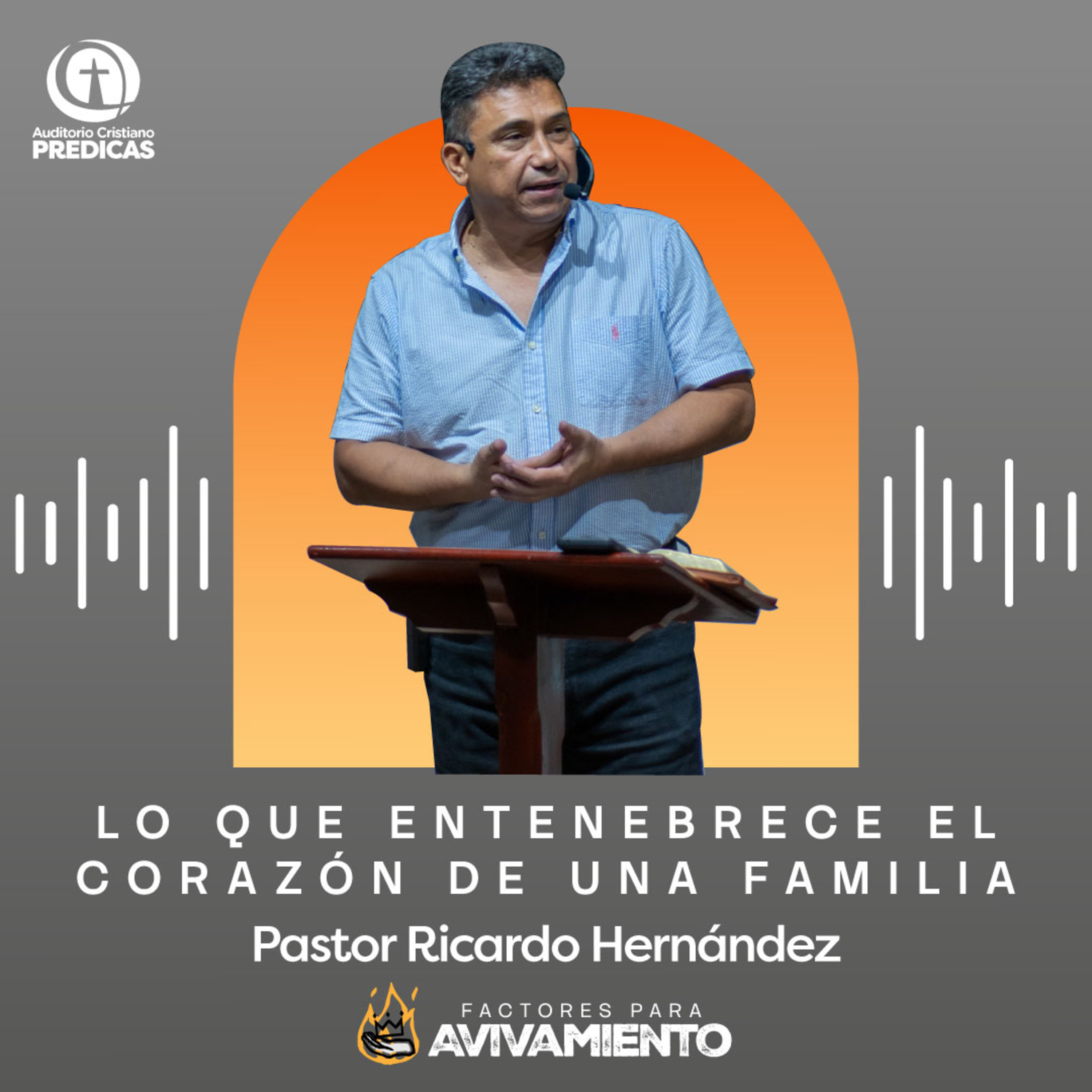 374 - Lo que entenebrece el corazón de una familia - Pastor Ricardo Hernández episode artwork