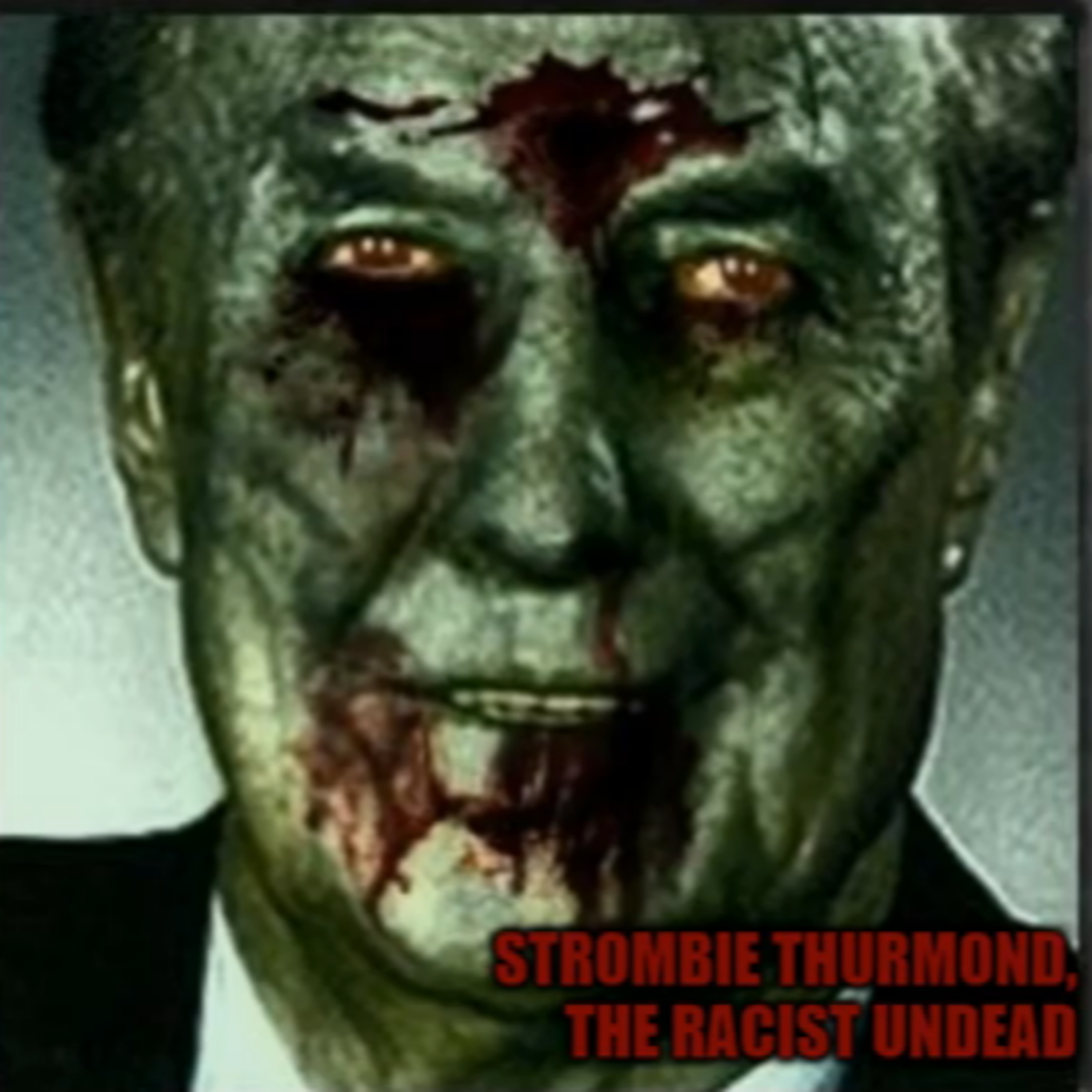 Dimwits, Dipsh*ts, Dufuses, and Dullards (E64, pt. 2): Pathetic Strom Thurmond episode artwork