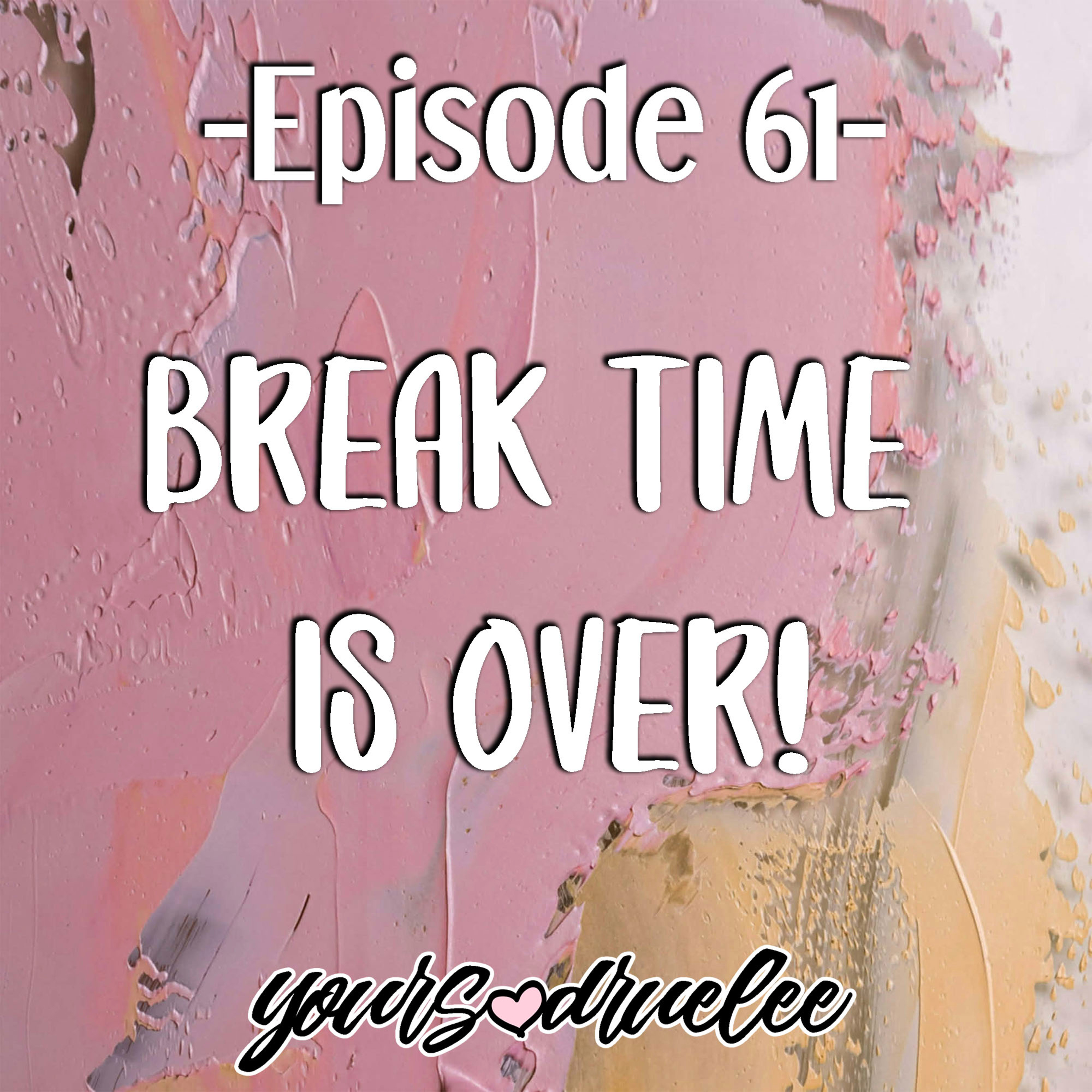 EP61: Break Time Is Over! episode artwork