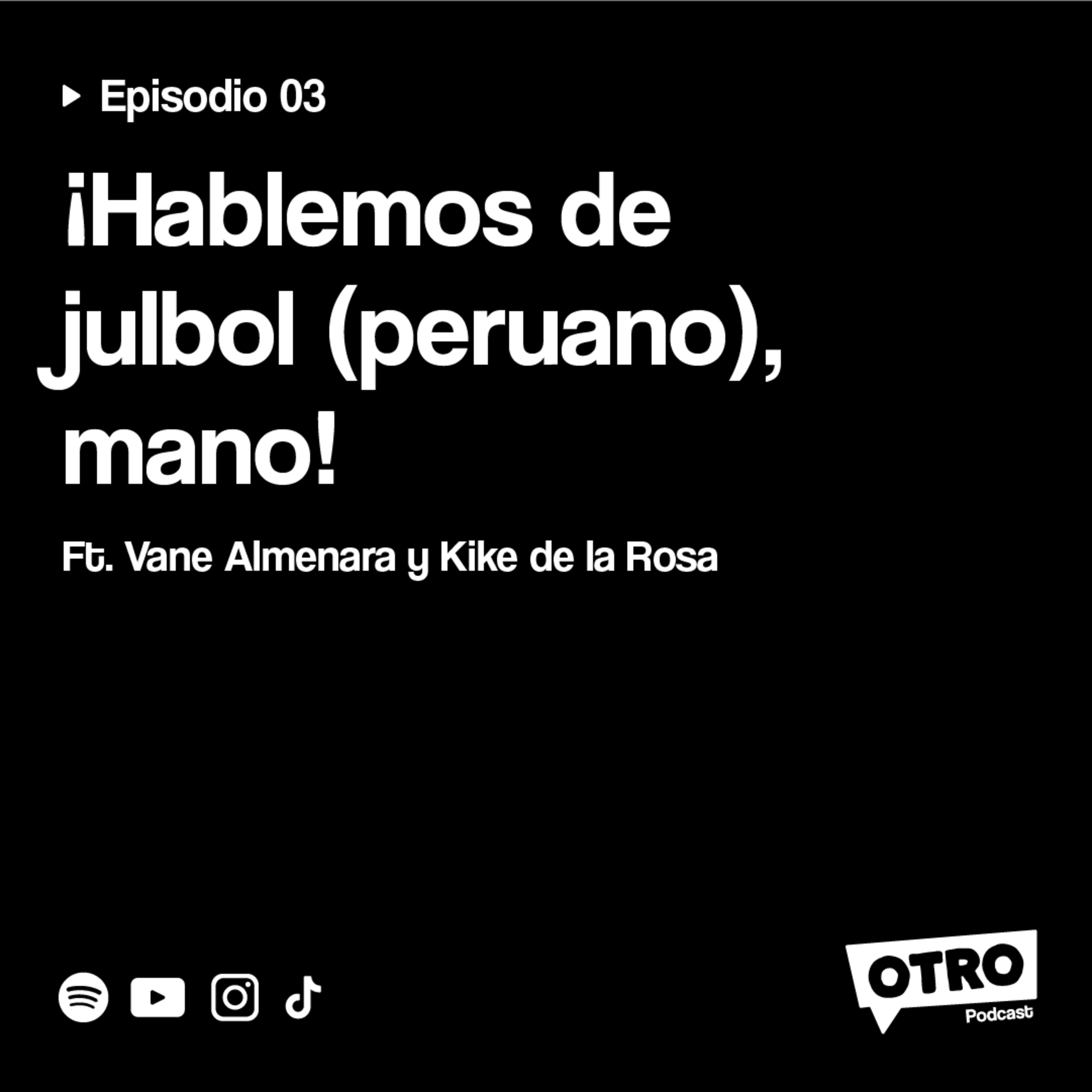 3.3 - ¡Hablemos de julbol (peruano), mano! ft. Vane Almenara y Kike de la Rosa