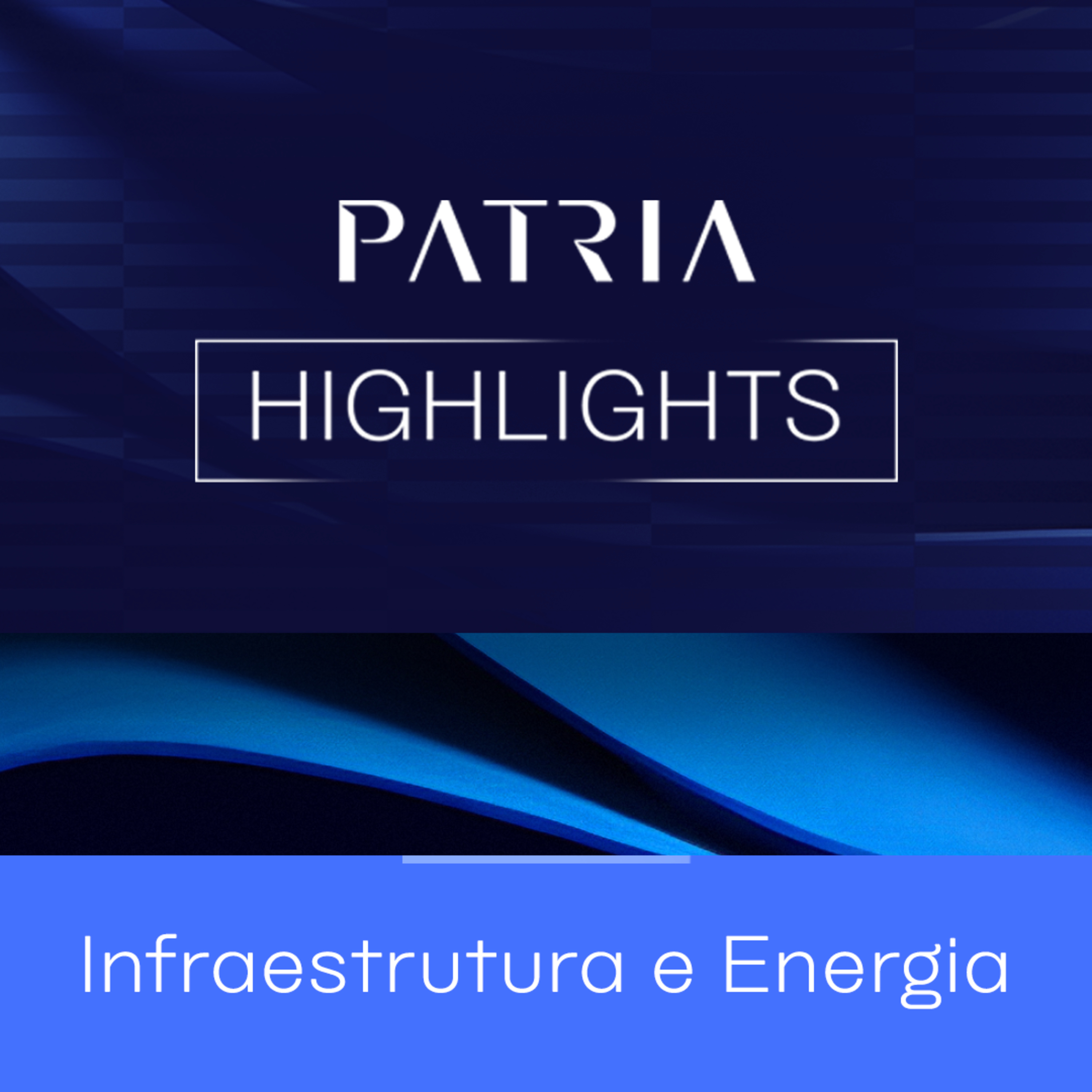 Brasil como protagonista de investimentos em Infraestrutura | Patria Highlights Infraestrutura episode artwork