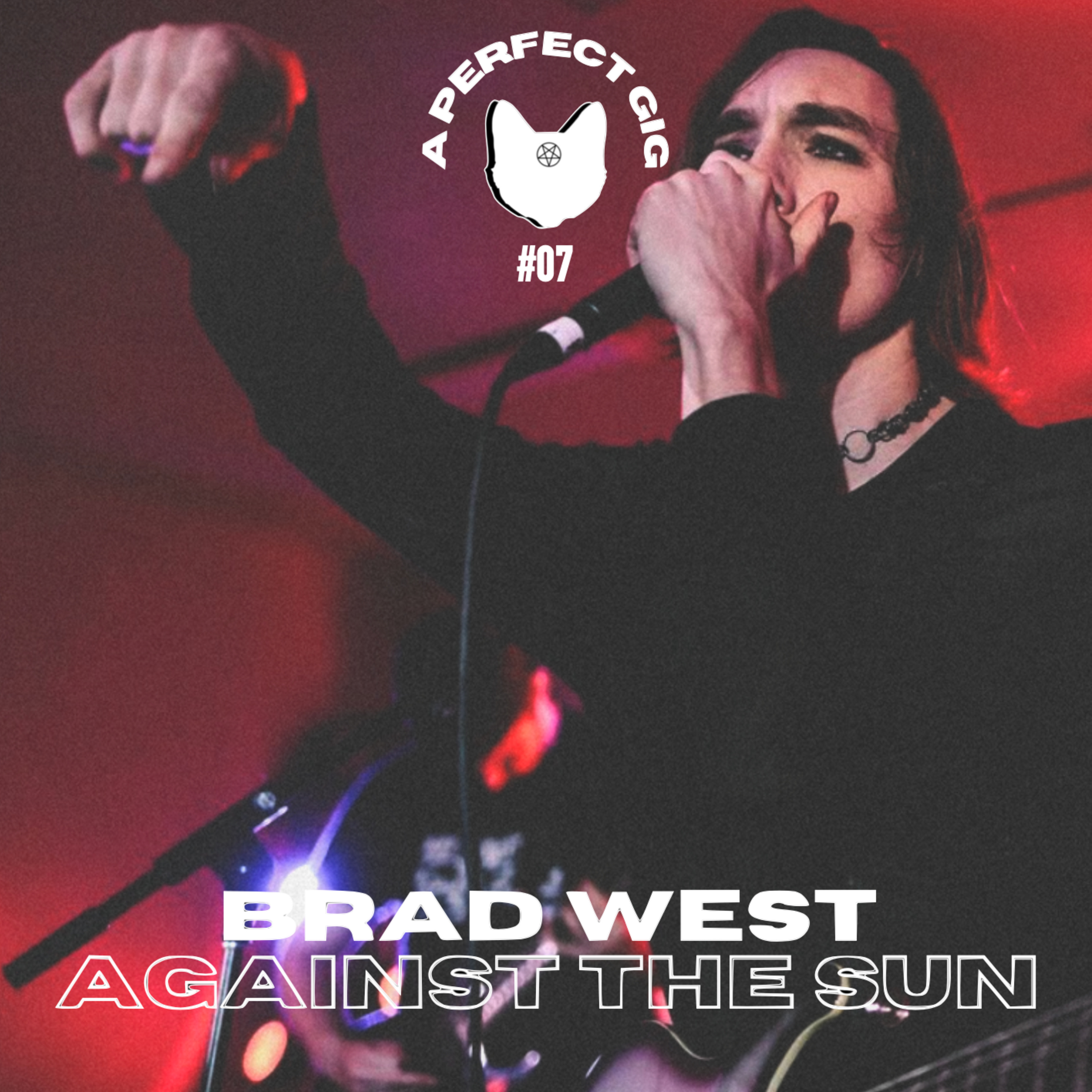 A PERFECT GIG #7 | Brad West (Against The Sun) episode artwork