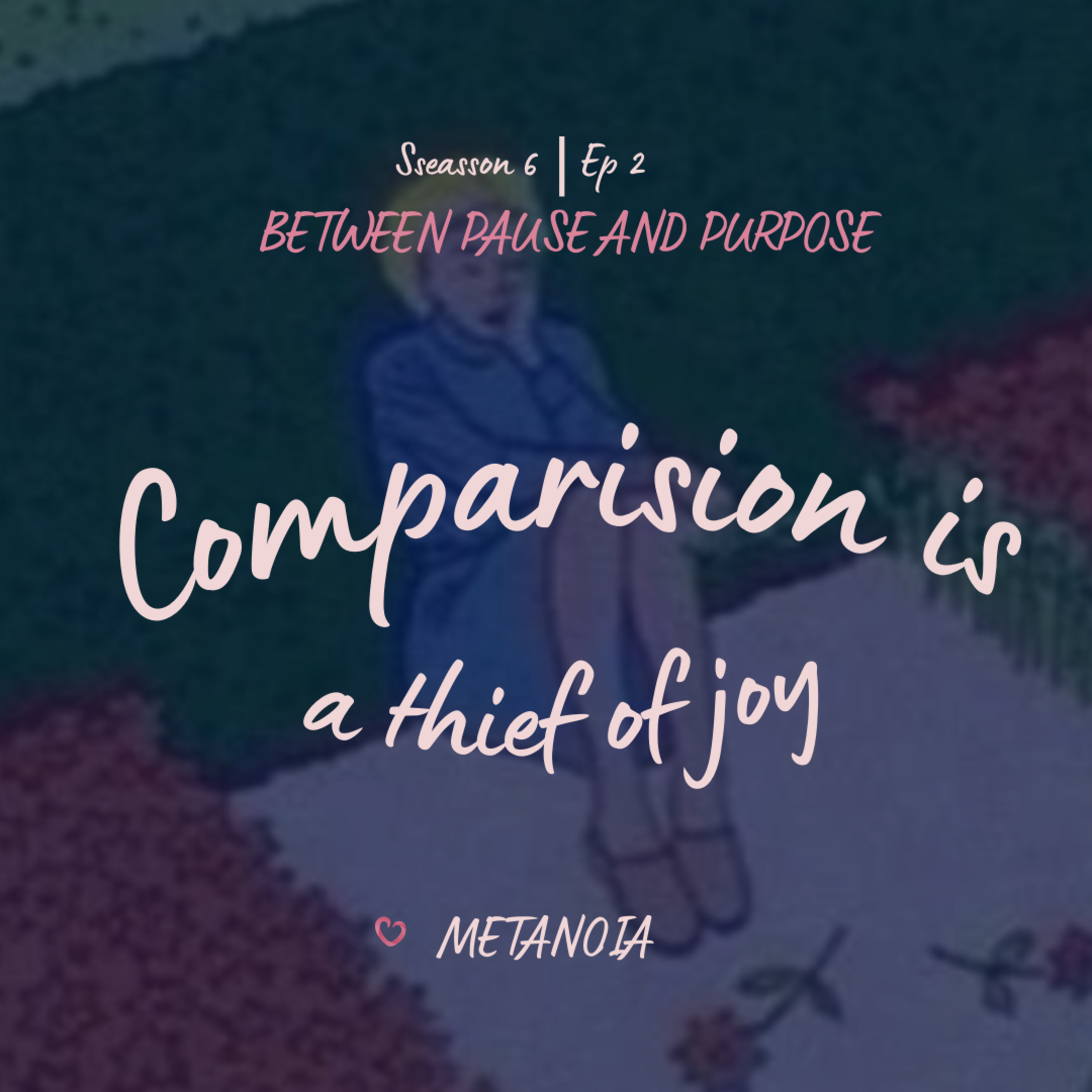 Ep 2: Comparision is a thief of joy 