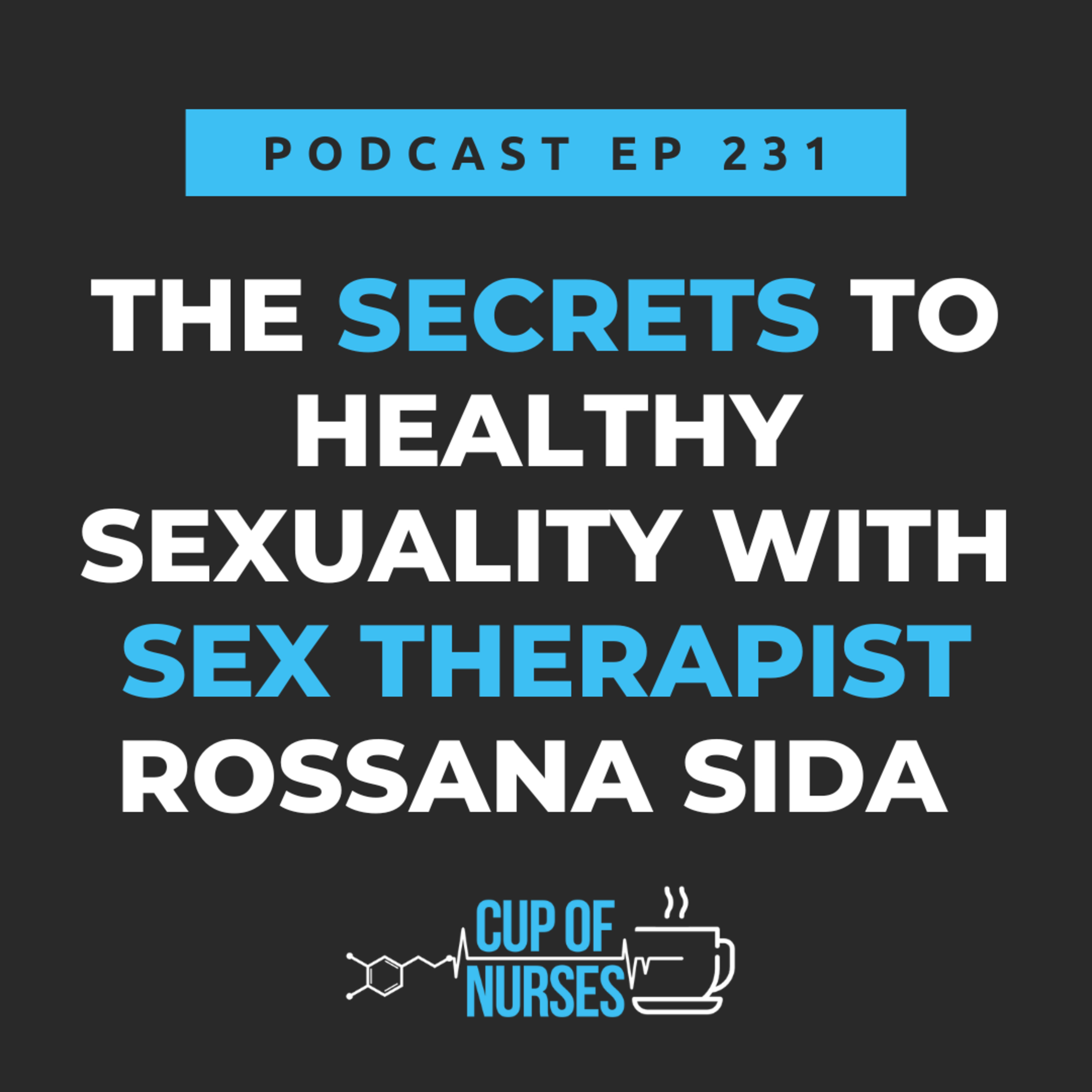 EP 231: The Secrets to Healthy Sexuality: A Sex Therapist's Insights with Rossana Sida
