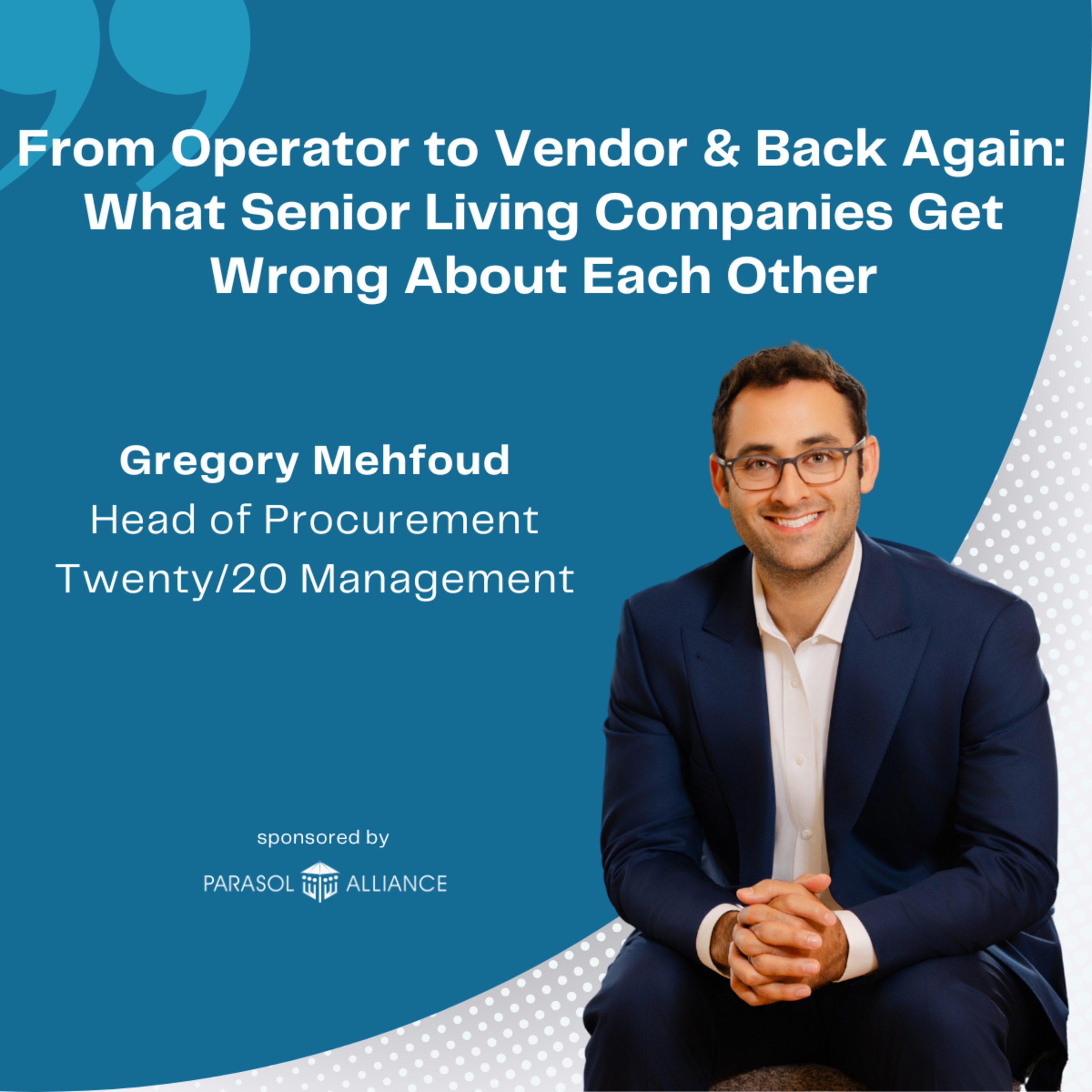 From Operator to Vendor and Back Again: What Senior Living Companies Get Wrong About Each Other with Gregory Mehfoud - Head of Procurement Twenty/20 Management episode artwork
