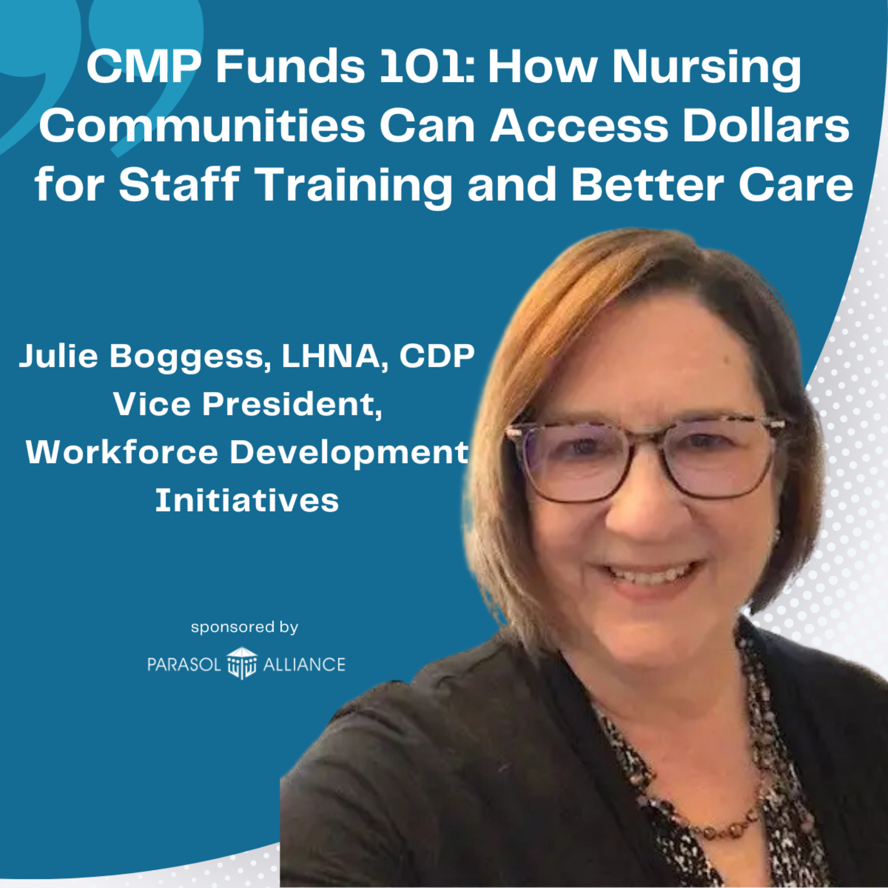 CMP Funds 101: How Nursing Communities Can Access Dollars for Staff Training and Better Care with Julie Boggess - Vice President, Workforce Development Initiatives of AGE-u-cate Training Institute episode artwork