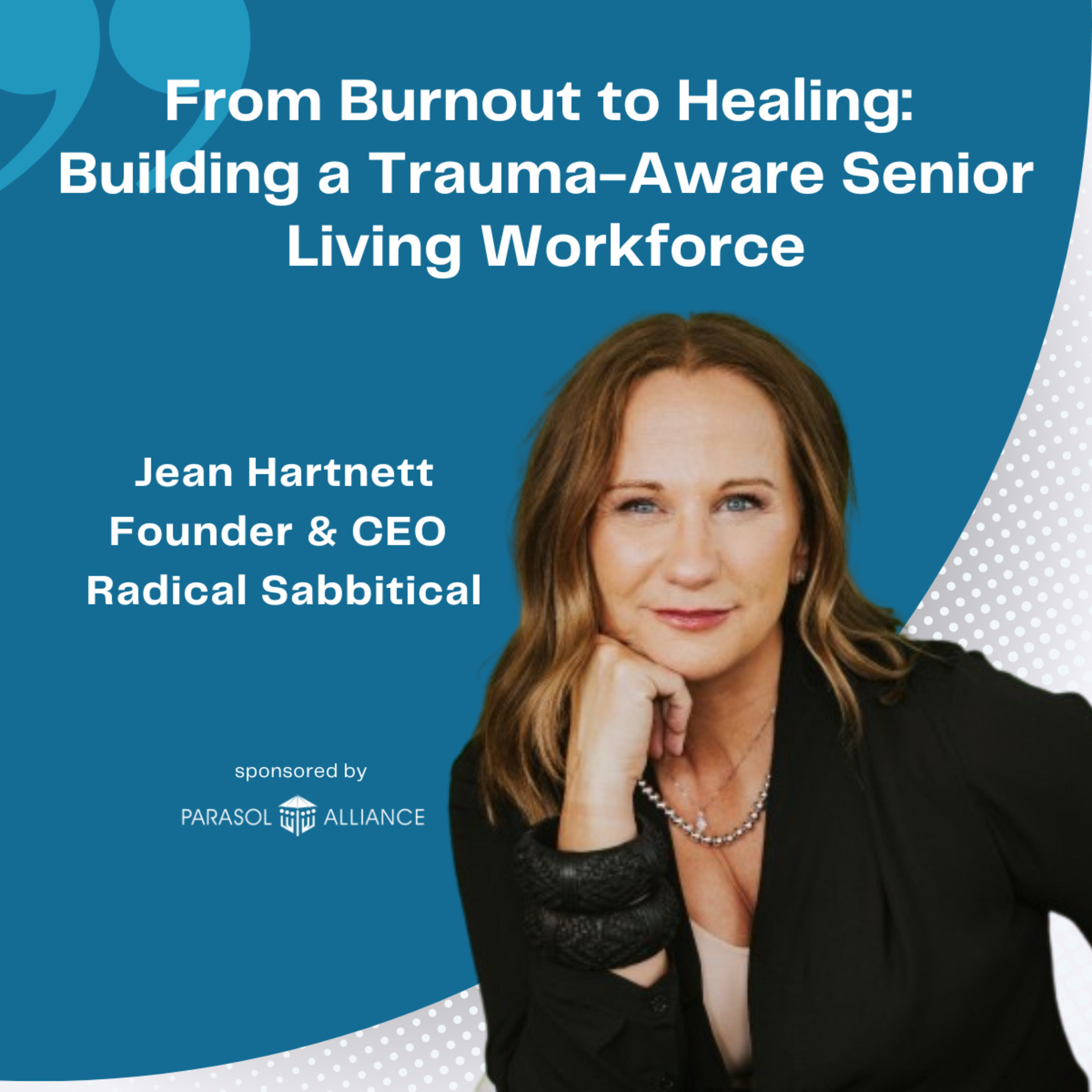 From Burnout to Healing: Building a Trauma-Aware Senior Living Workforce with Jean Hartnett - Founder & CEO at Radical Sabbatical episode artwork