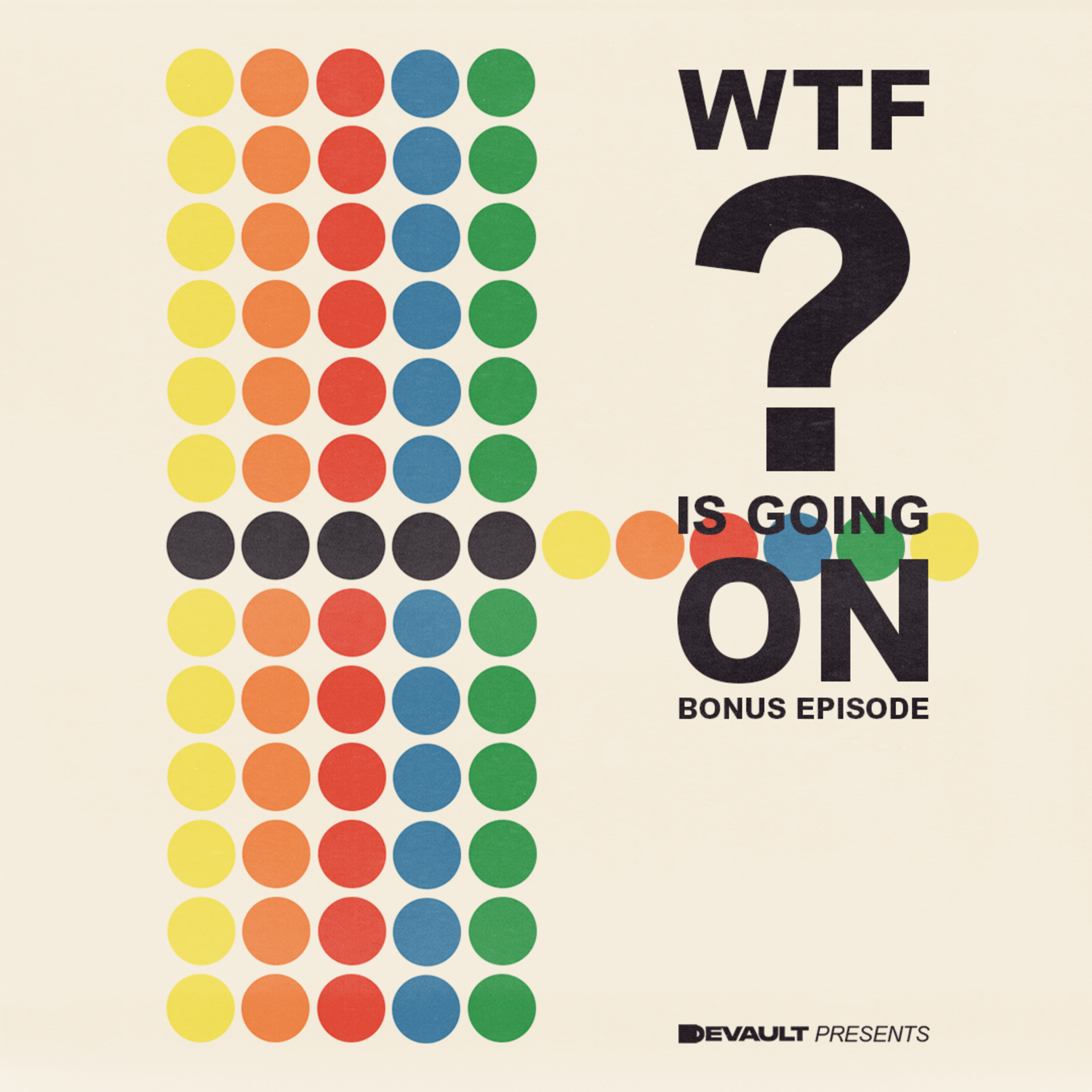 DeVault Presents: WTF is Going On?