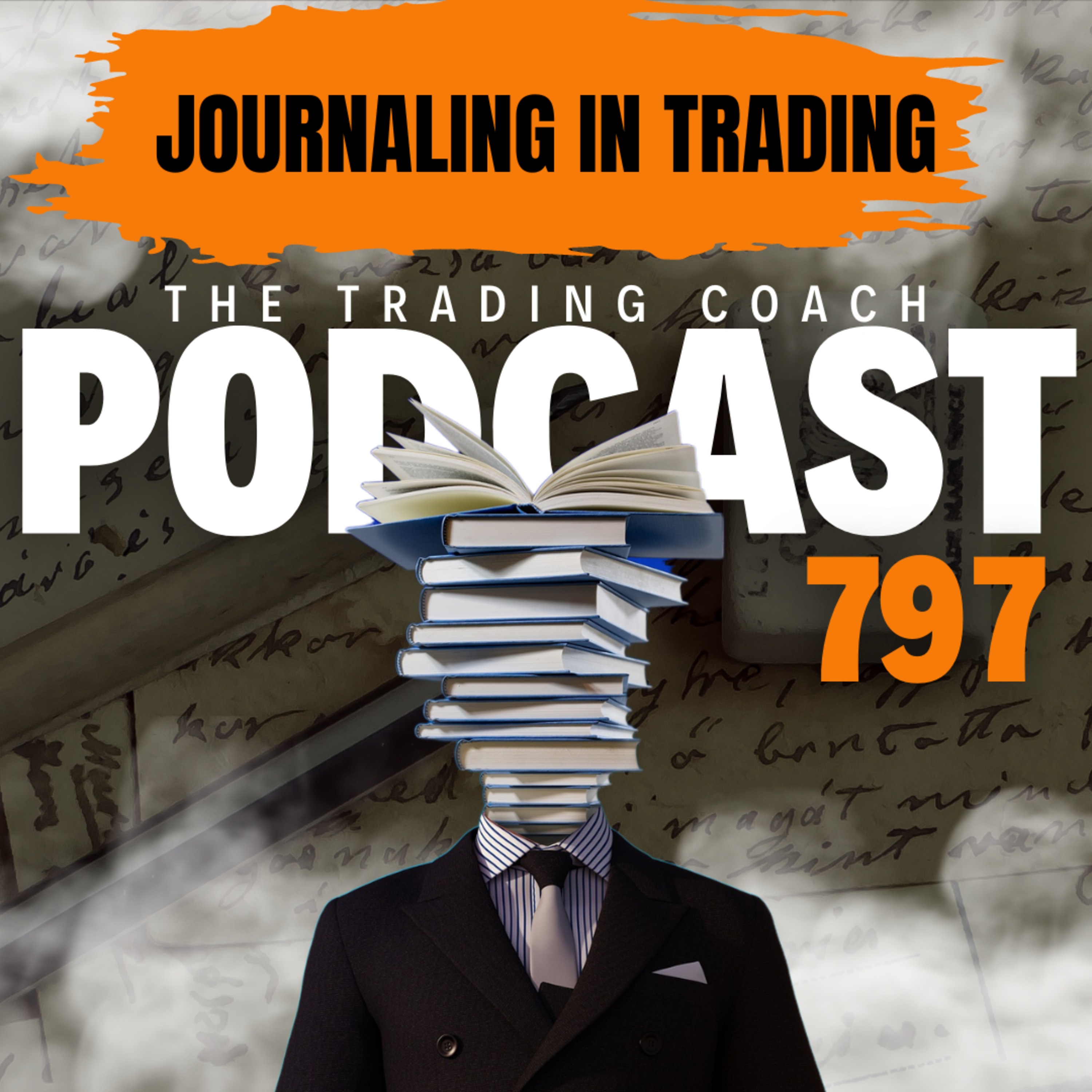 797 - The Power & Importance of Journaling in Trading