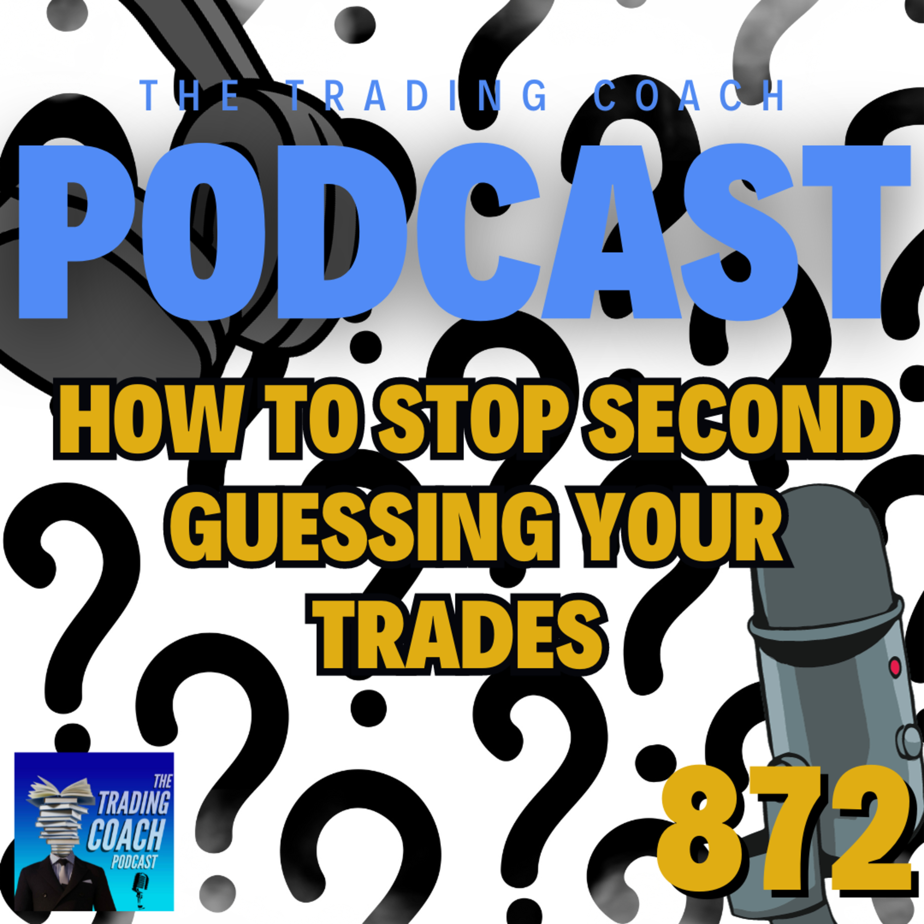 872 - How To Stop Second Guessing Your Trades