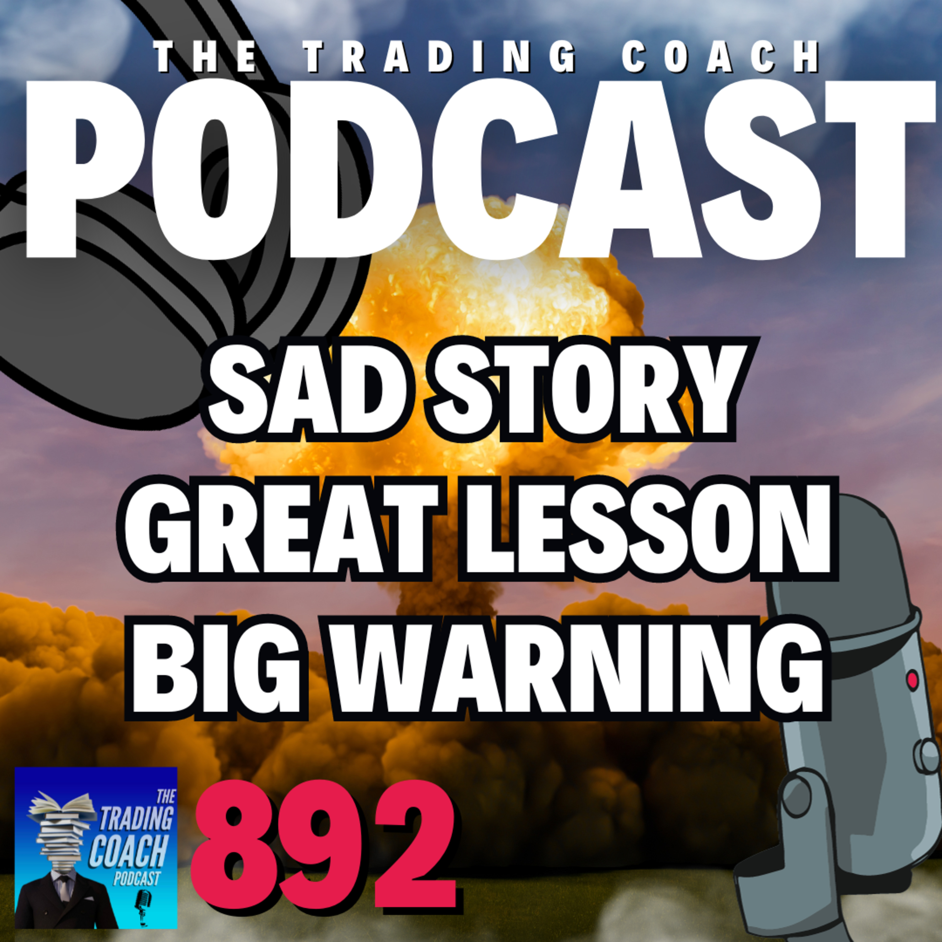 892 - Big Warning - Sad Story - Great Lesson