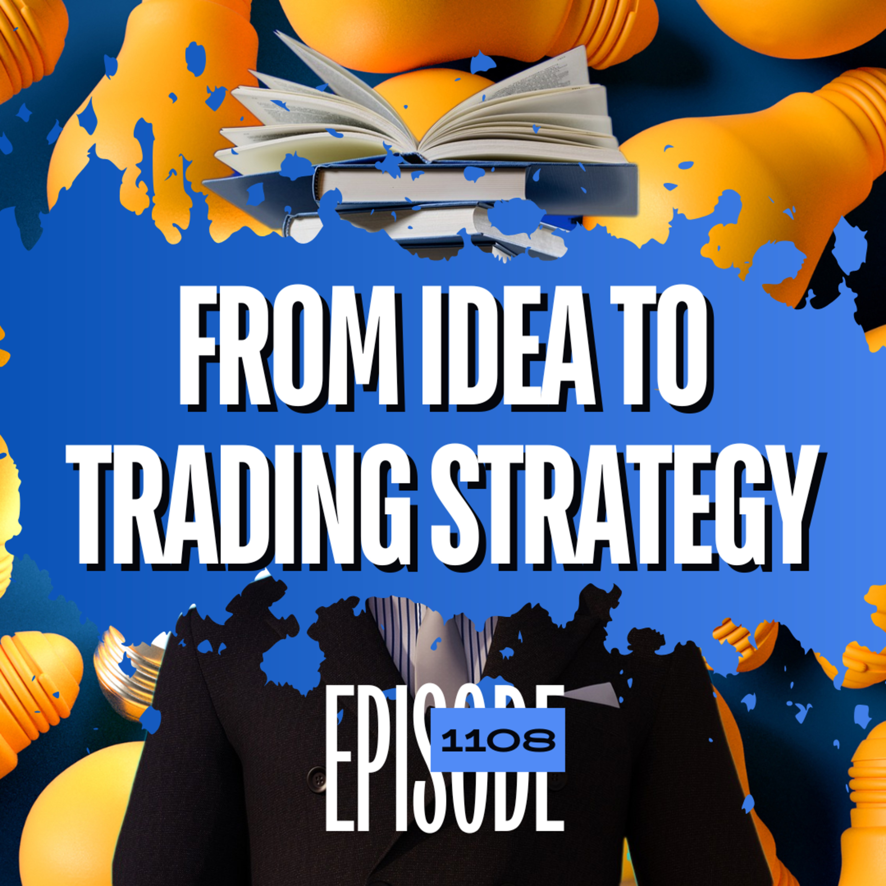 1108 - How To Turn A Trading Idea Into A Trading Strategy