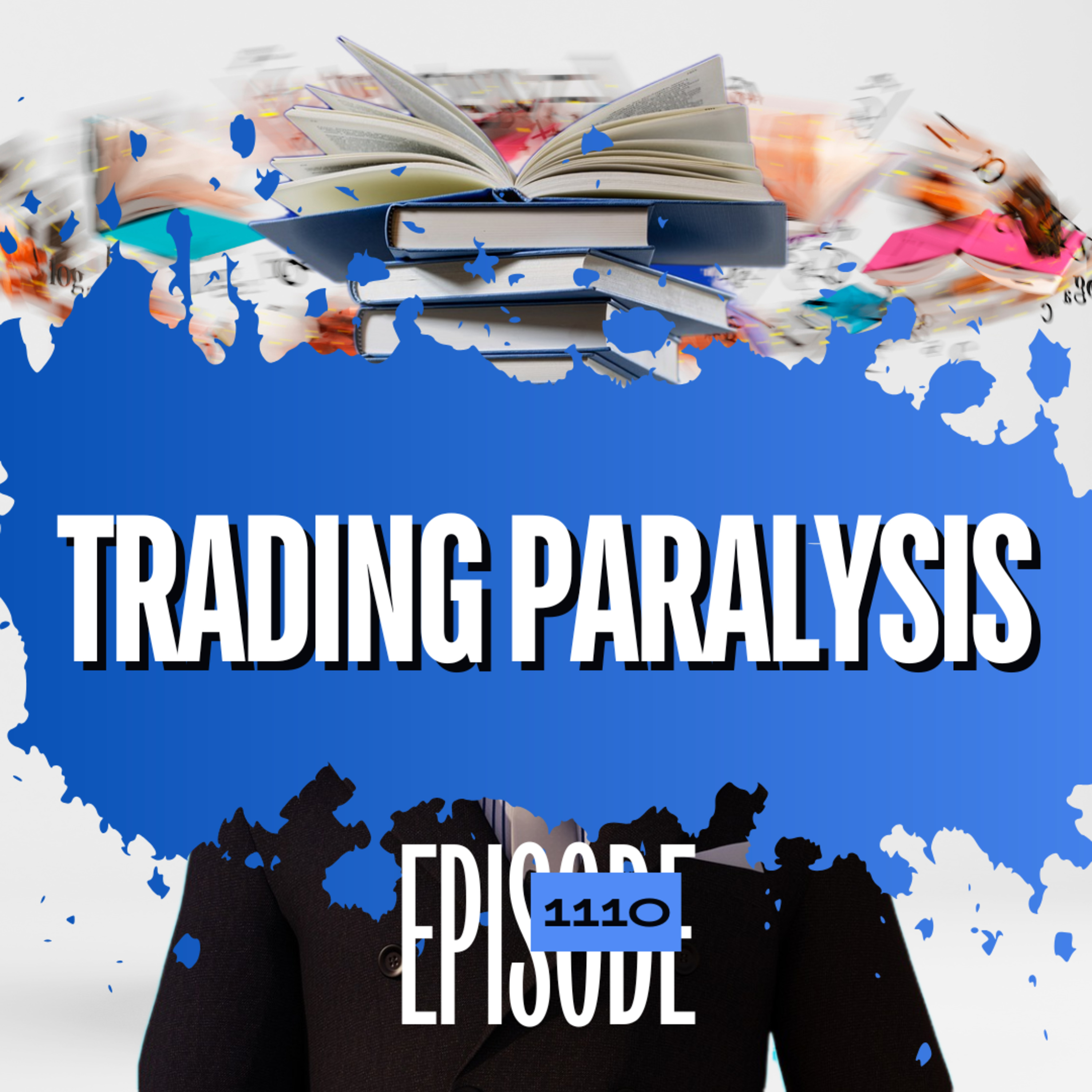 1110 - How To Overcome Trading Paralysis