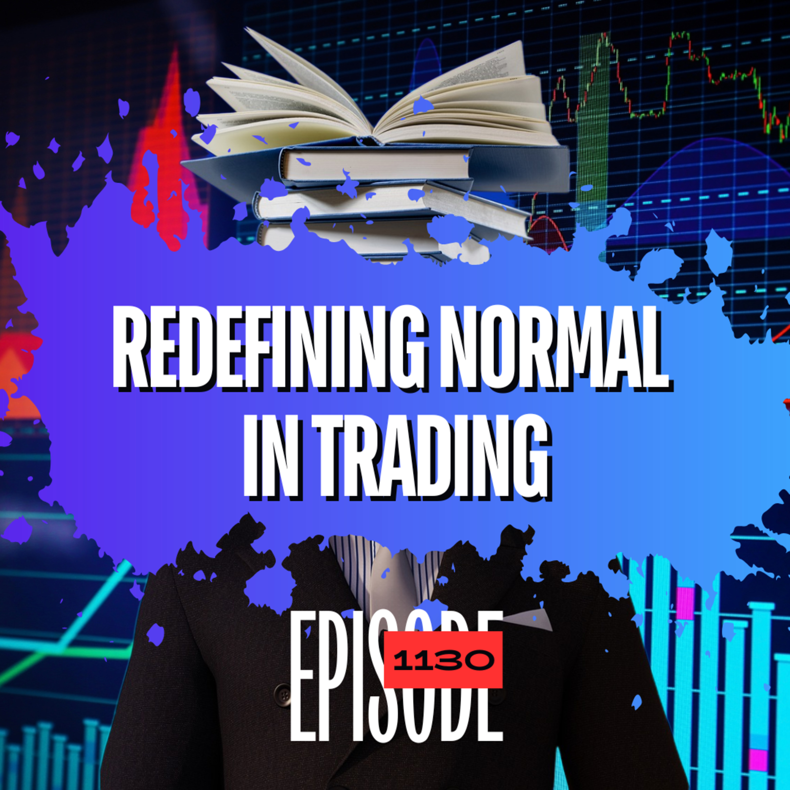 1130 - Let's Redefine Normal In Trading?