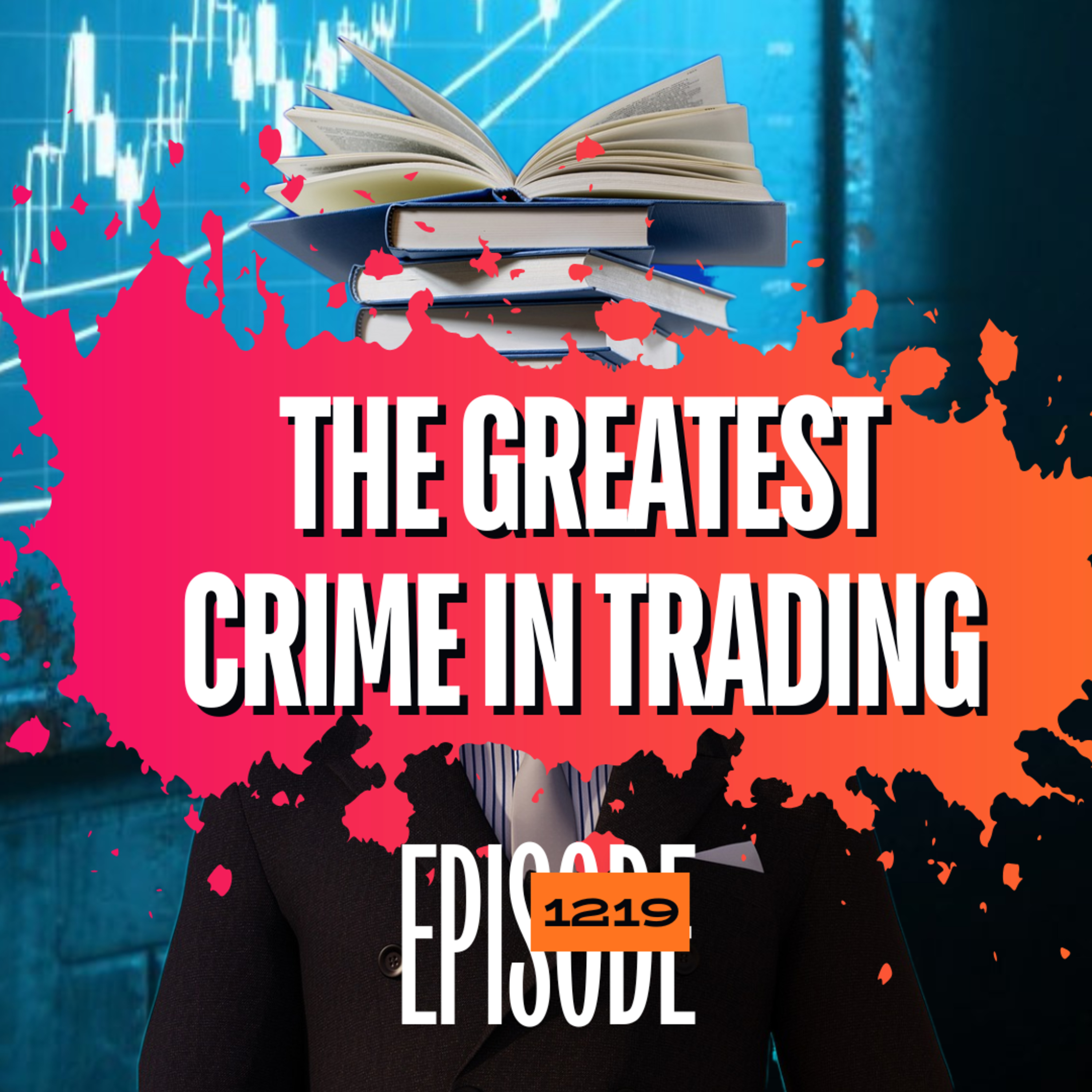 1219 - 🚨 The Greatest Crime in Trading: How to Stop Self-Sabotage (5 Proven Tips)