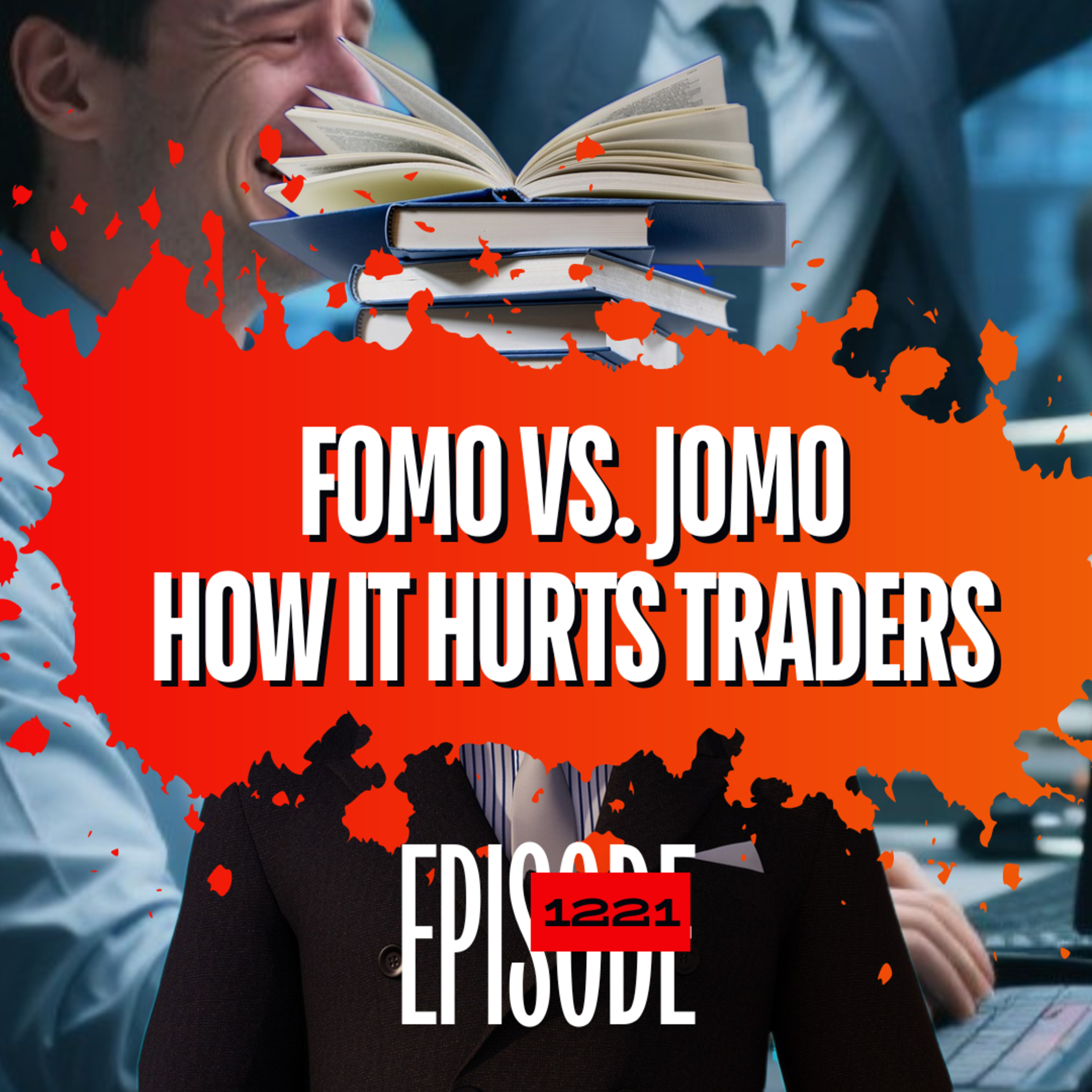 1221 - JOMO vs FOMO in Trading | Why the Joy of Missing Out Can Hurt Traders