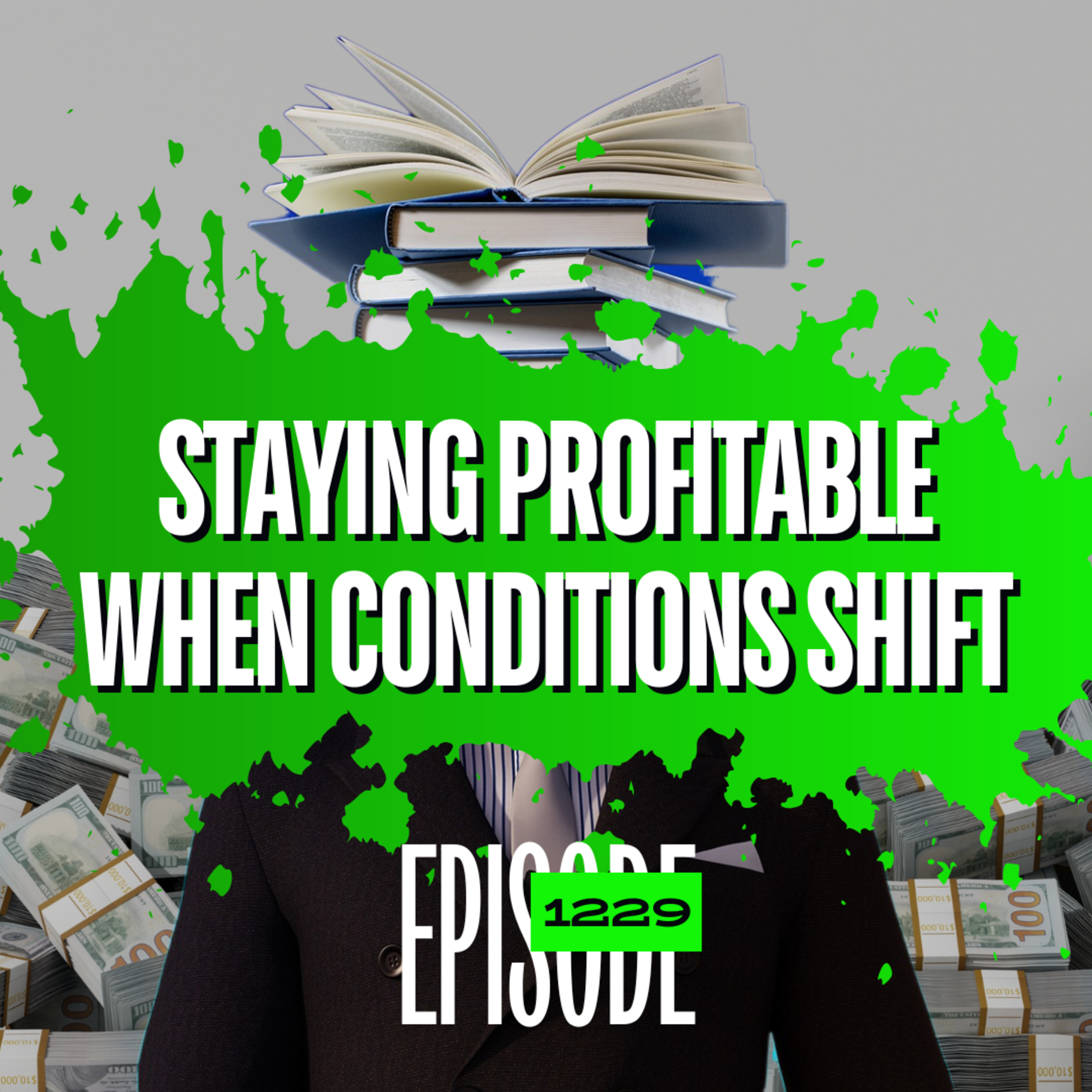 1229 - How to Stay Profitable When Market Conditions Shift