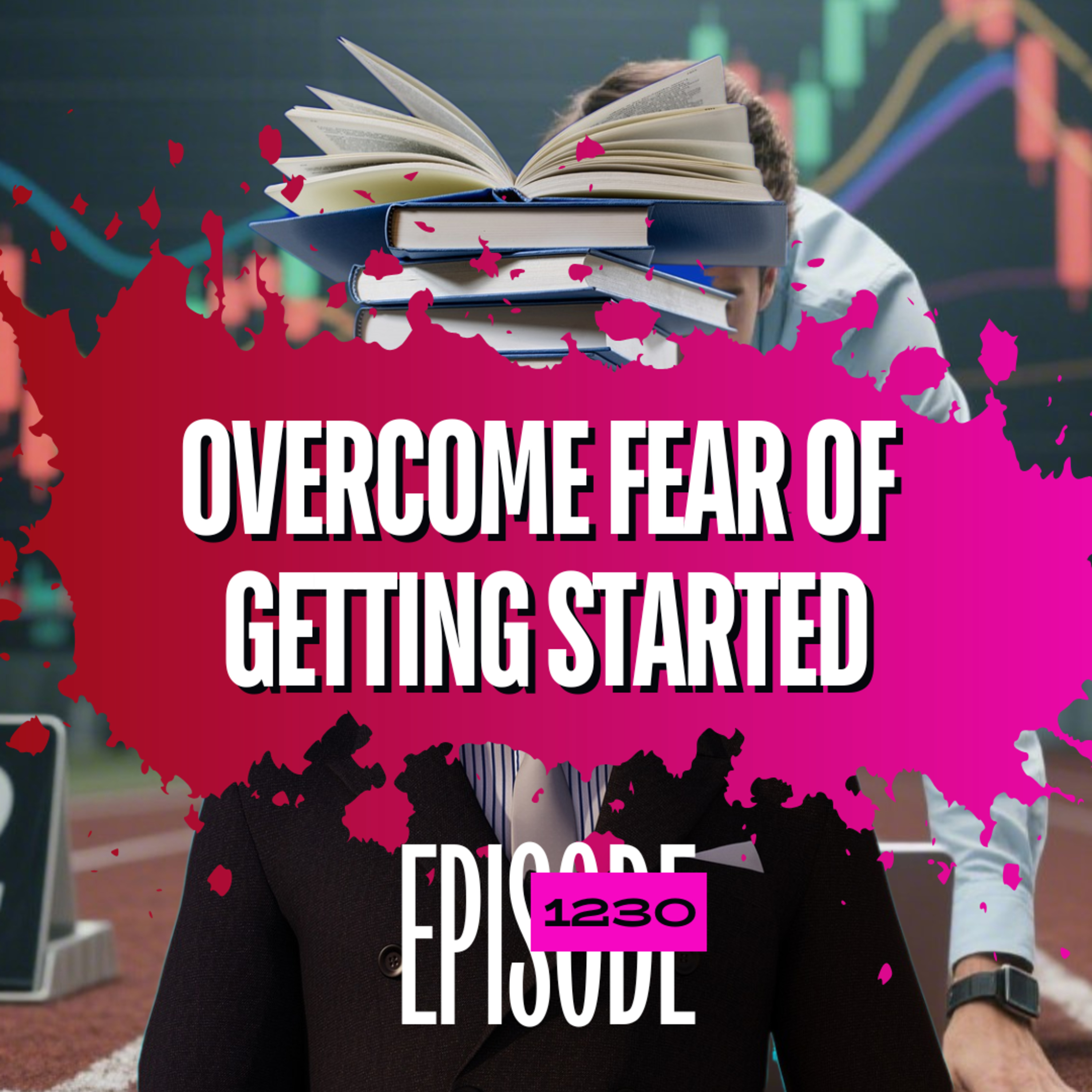 1230 - Overcoming the Fear of Going Live: Confidence, Perfectionism & Trading Psychology