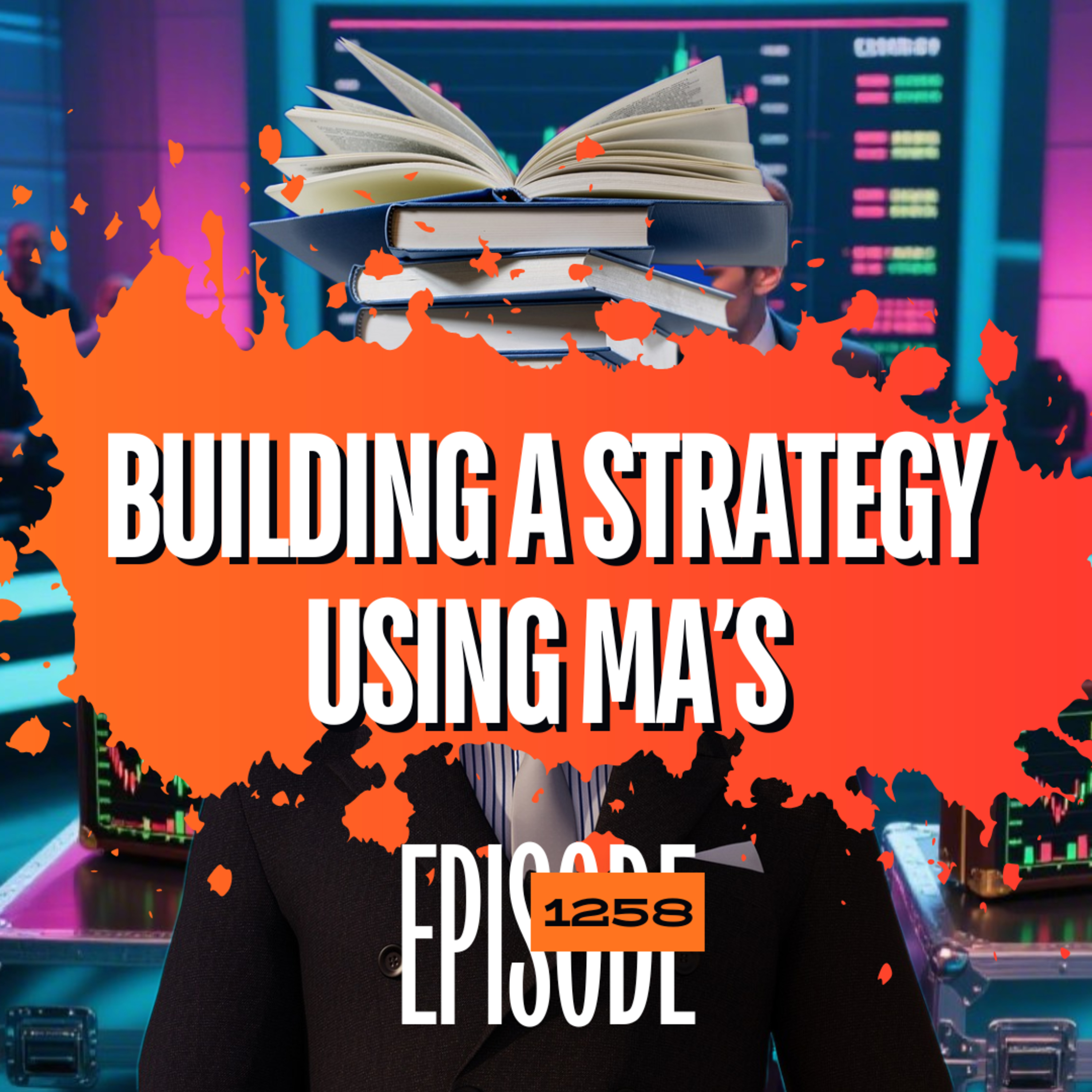 1258 - How To Build A Trading Strategy Using Moving Averages - 3 Simple Steps