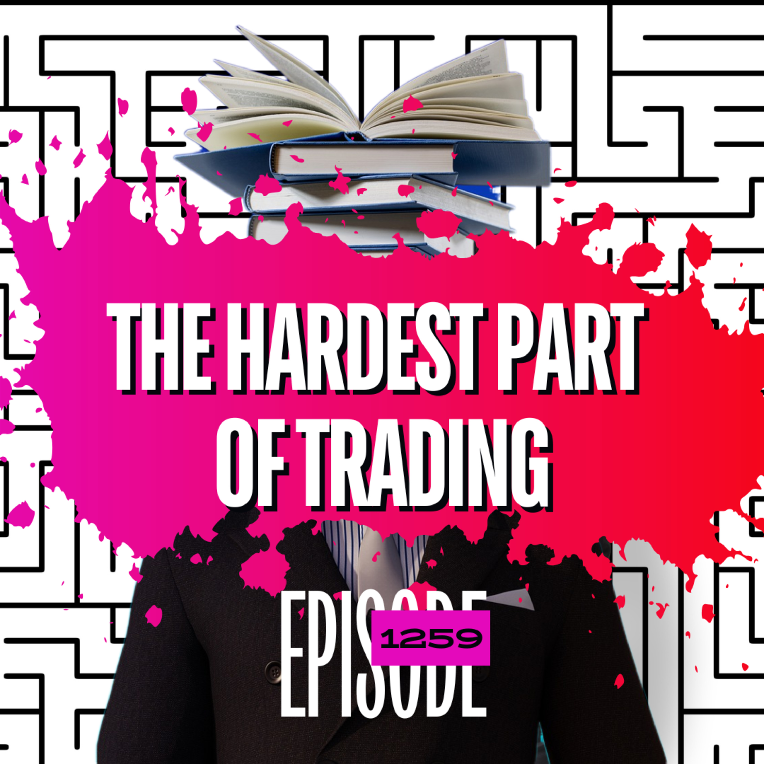 1259 - The Hardest Part of Trading Isn’t Finding the Trade