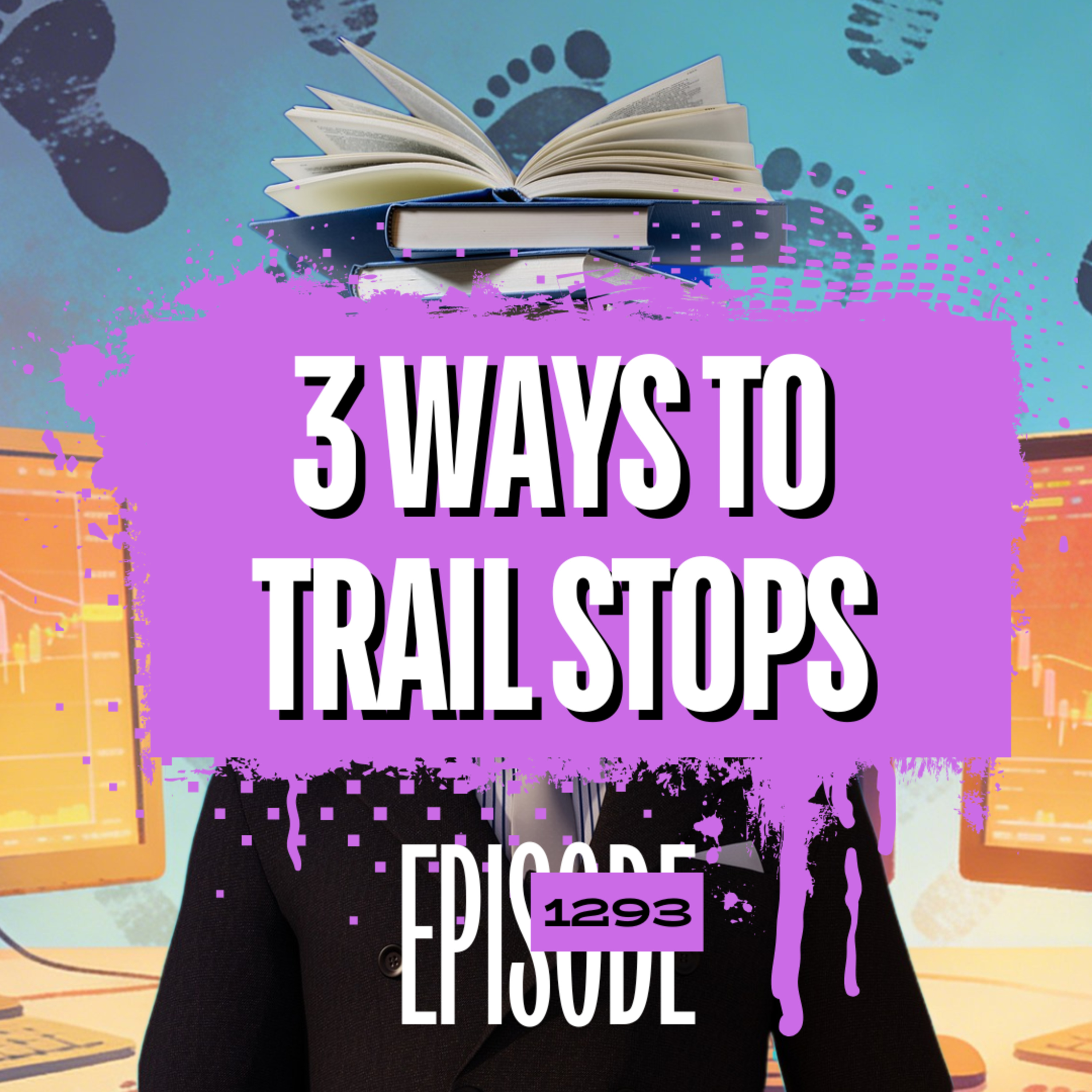 1293 - Trailing Stops 101: The Secret to Protecting Profits & Cutting Losses