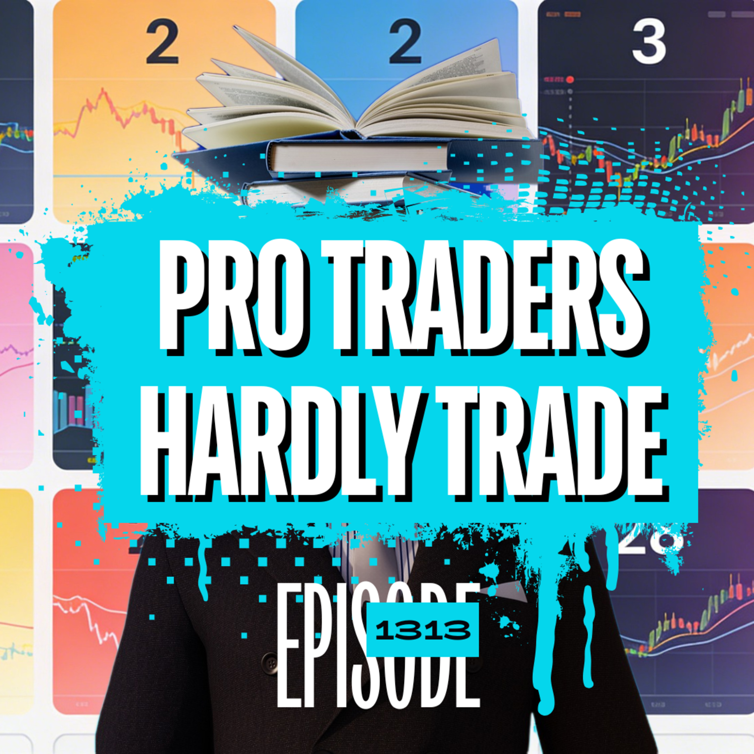 1313 - Why Professional Traders Barely Trade (The Truth About Overtrading)