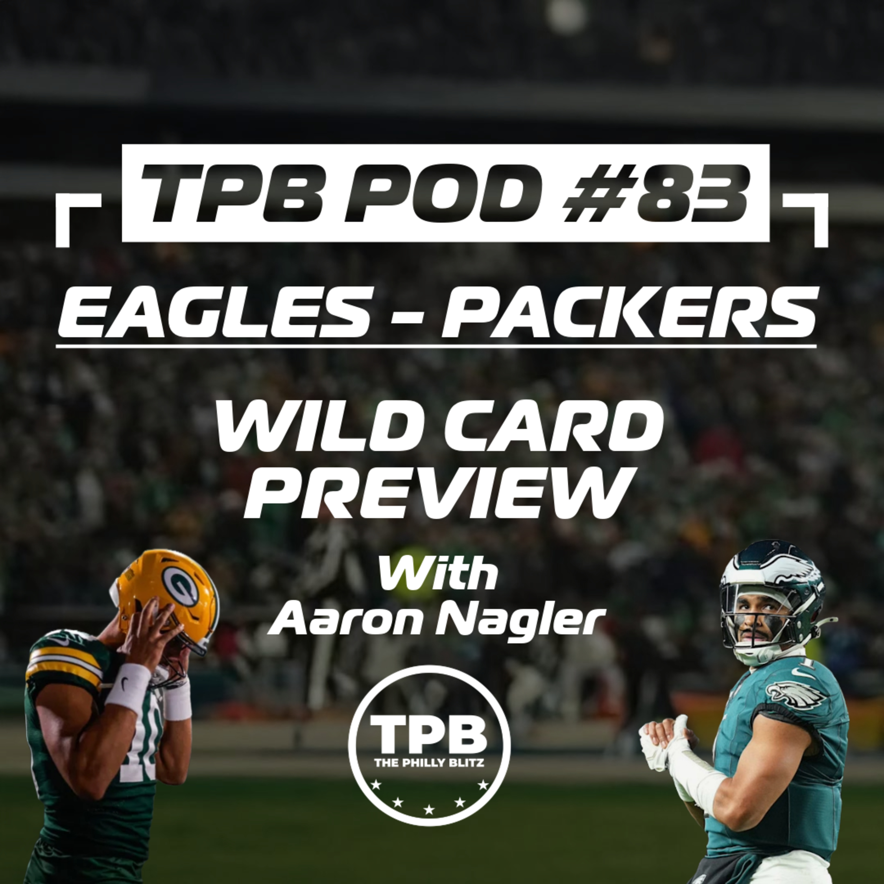 TPB Pod #83: Eagles - Packers Wild Card Preview w/ Aaron Nagler episode artwork