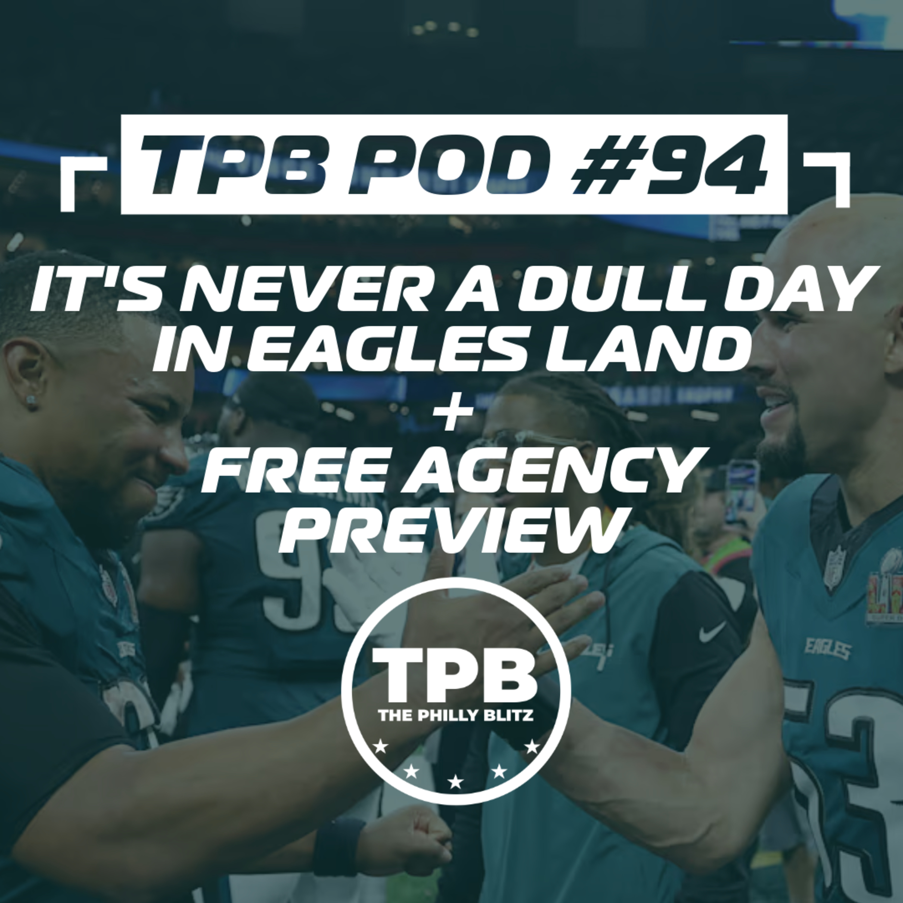 TPB Pod #94: It's never a dull day in Eagles land + Free Agency Preview episode artwork